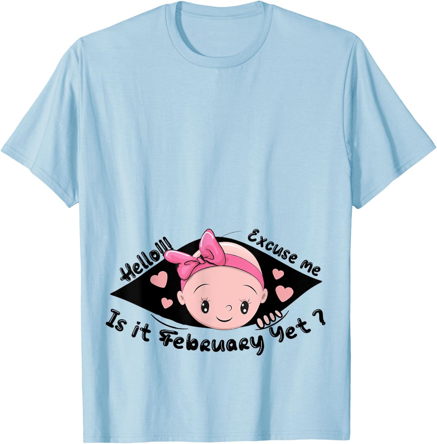 Excuse Me Is It February Yet Pregnancy Baby Announcement T-Shirt - T-Shirt | Light Blue