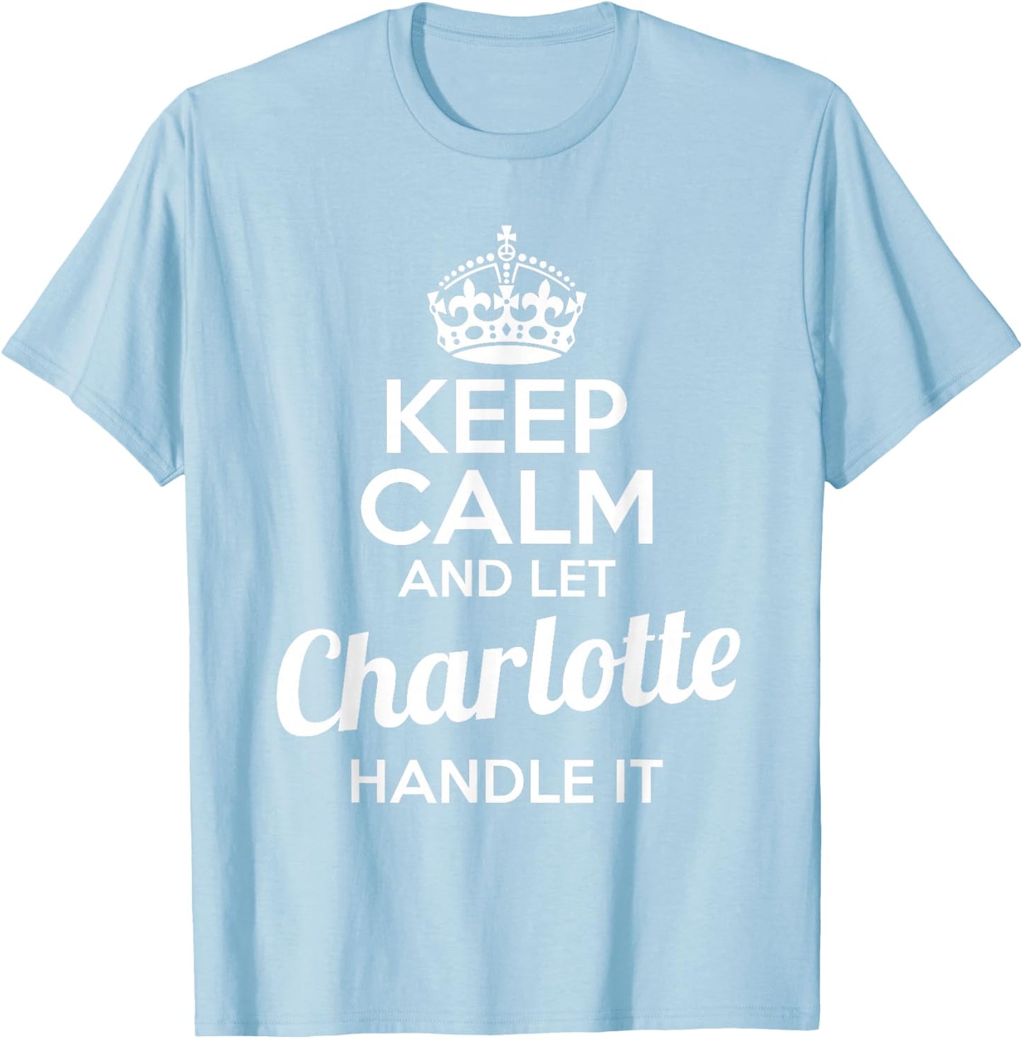 Charlotte Keep Calm and Let Charlotte Handle It T-Shirt - T-Shirt | Light Blue
