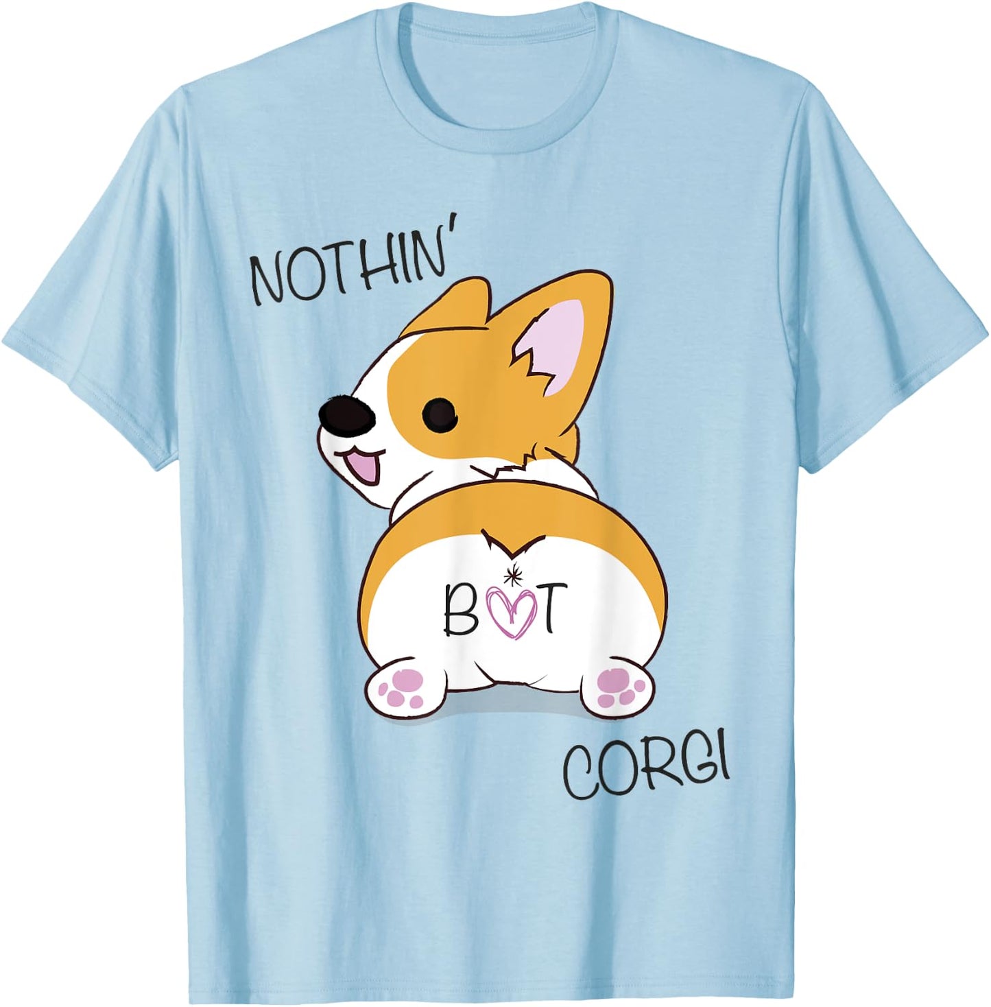 Corgi Butt - Nothing But Corgi - Dog Lover Women T-Shirt - T-Shirt | Light Blue