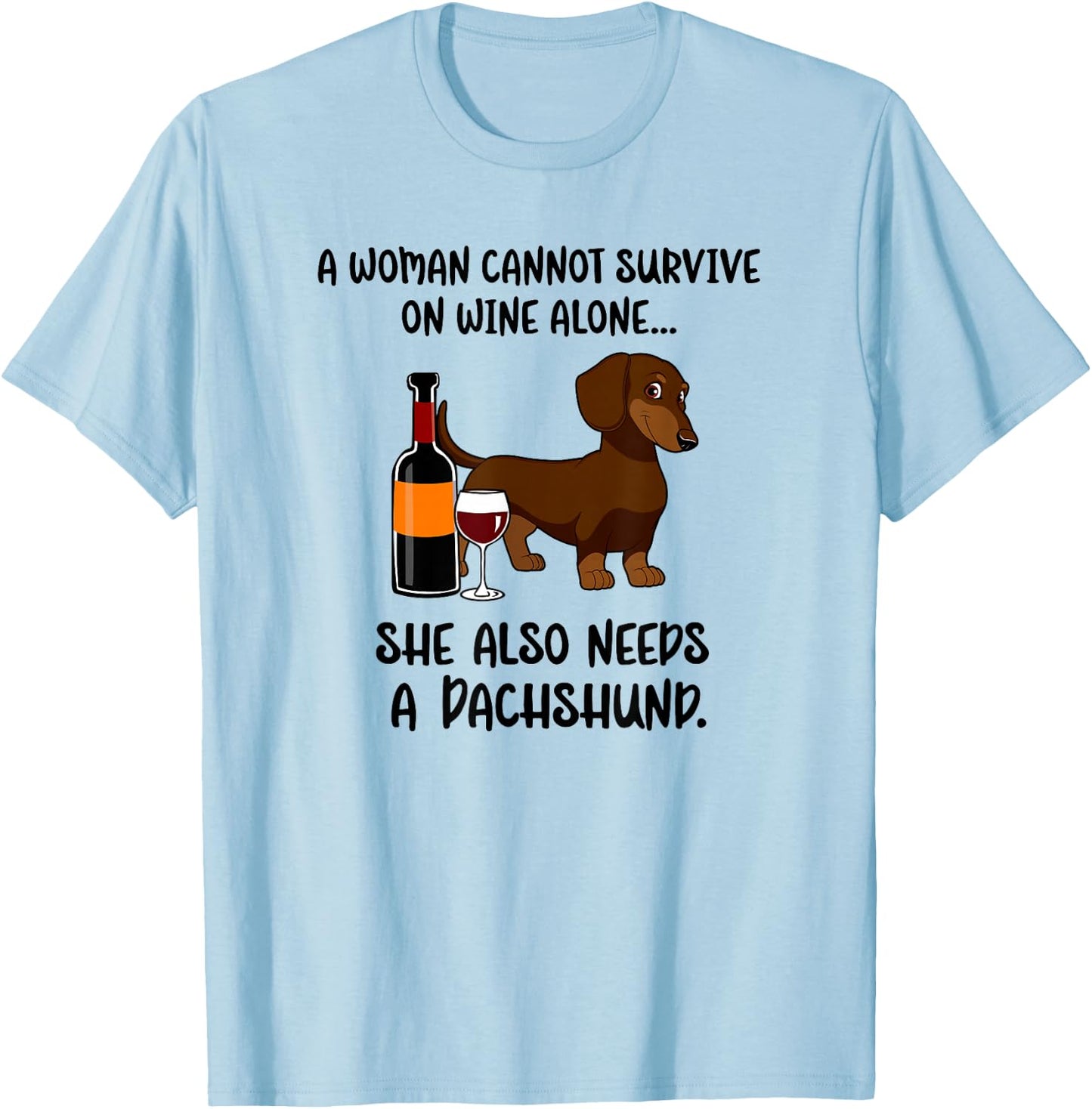 Woman Cant Survive On Wine Alone She Needs Dachshund Dog T-Shirt - T-Shirt | Light Blue