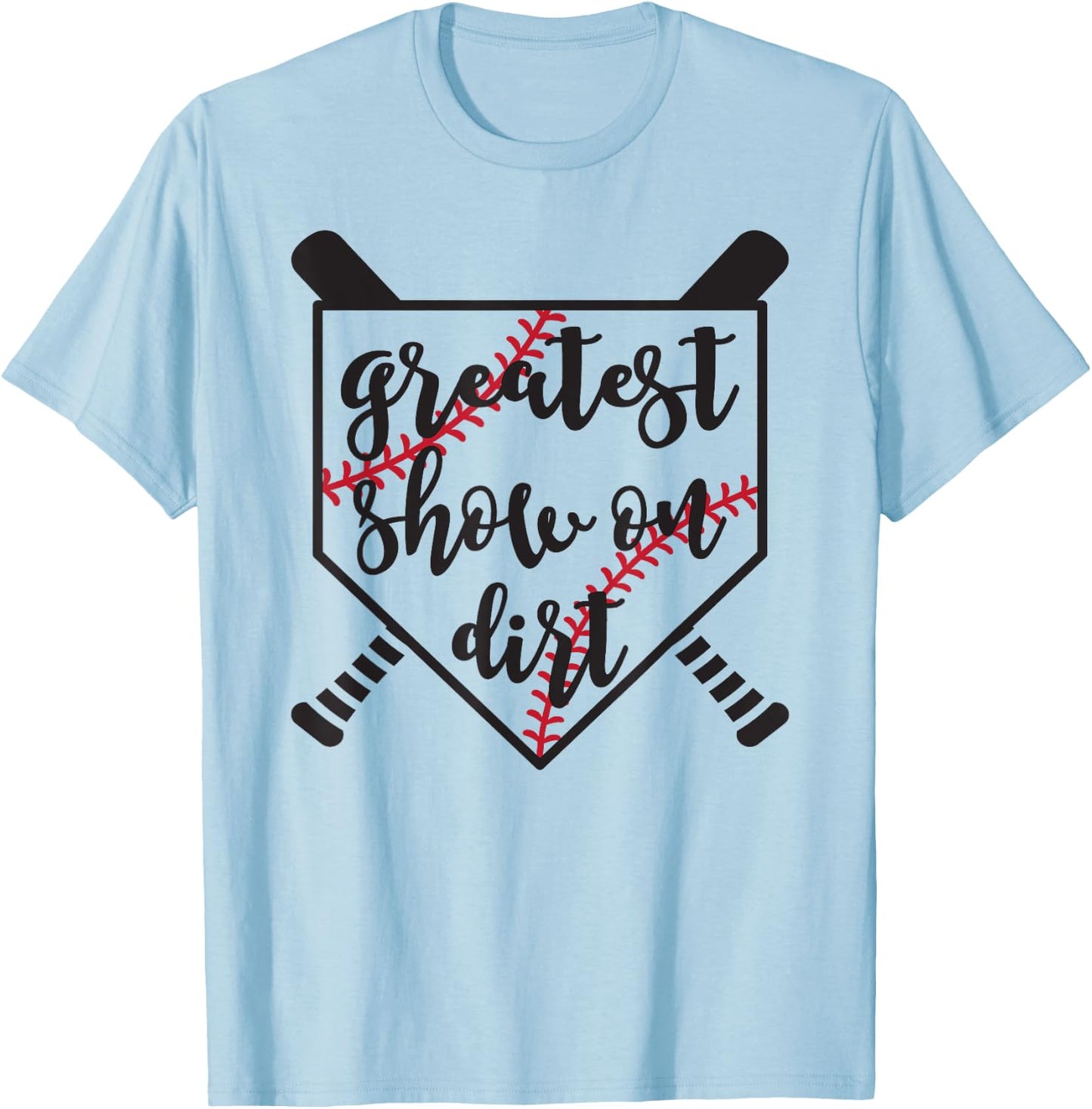 Greatest Show On Dirt Baseball Softball Funny T-Shirt - T-Shirt | Light Blue
