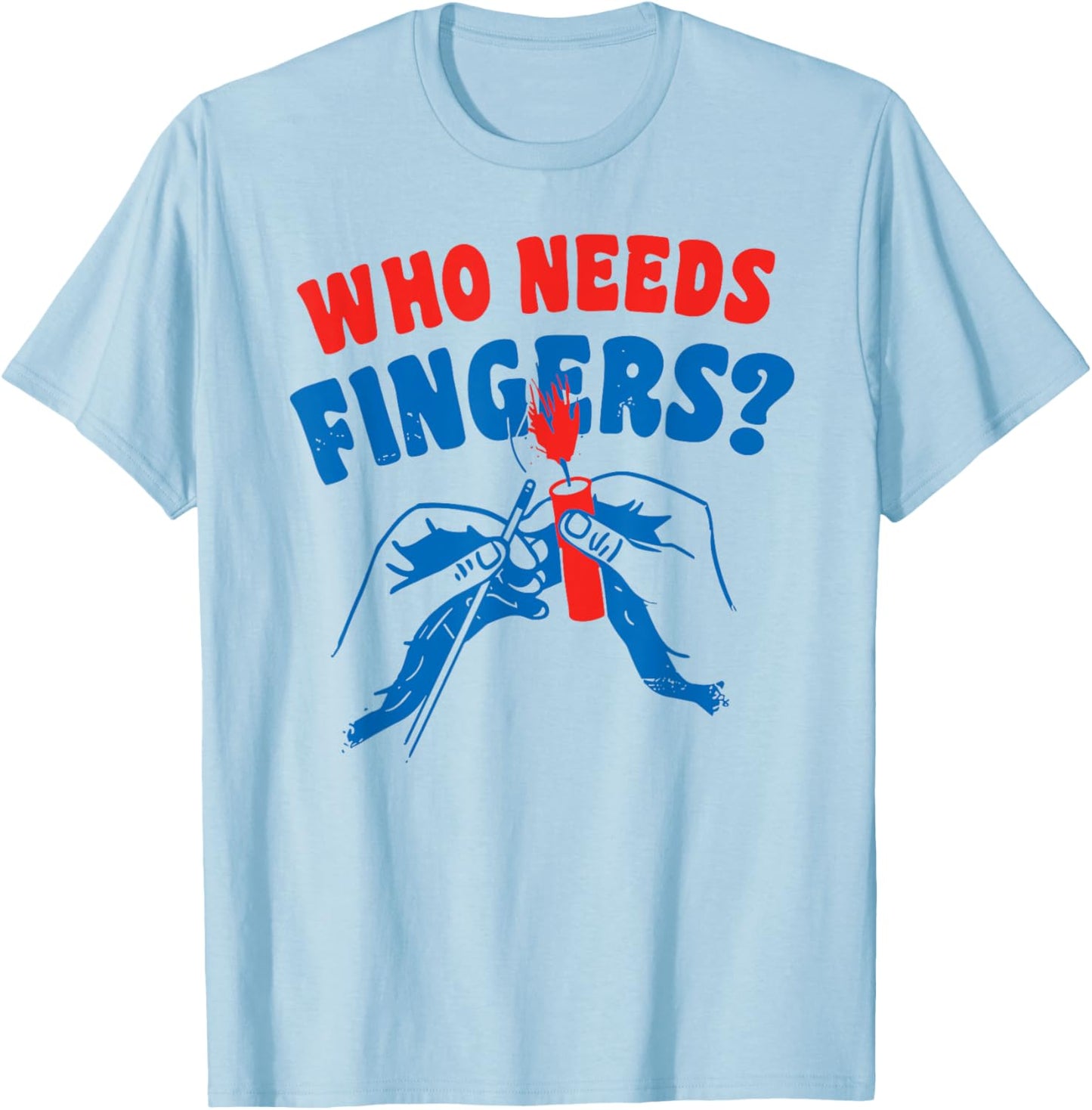 4th Of July Who Needs Fingers T-Shirt - T-Shirt | Light Blue