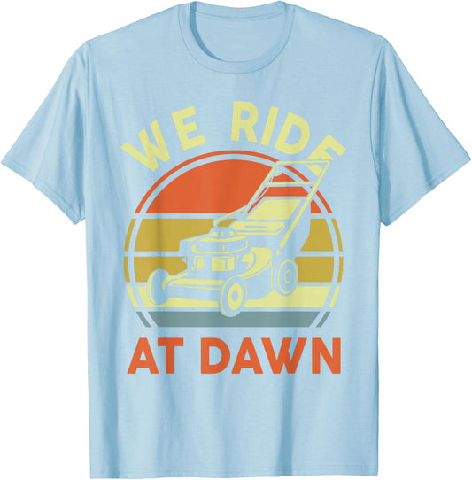 Push Lawn Mower We Ride At Dawn Mowing Gift Funny Dad Garden T-Shirt - T-Shirt | Light Blue