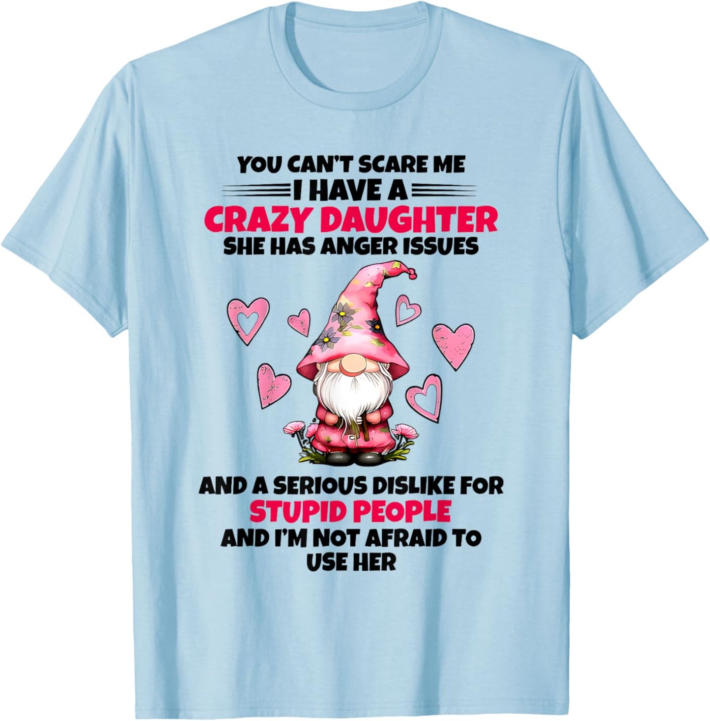 You Can't Scare Me I Have A Crazy Daughter Gnome Funny Sayin T-Shirt - T-Shirt | Light Blue