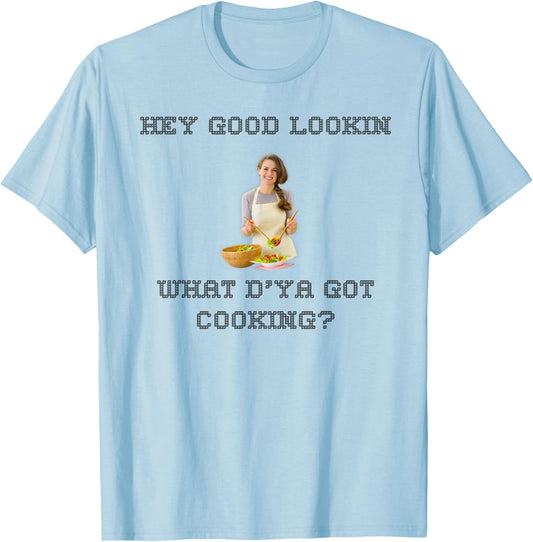 Hey good lookin what ya got cooking shirt T-Shirt - T-Shirt | Light Blue