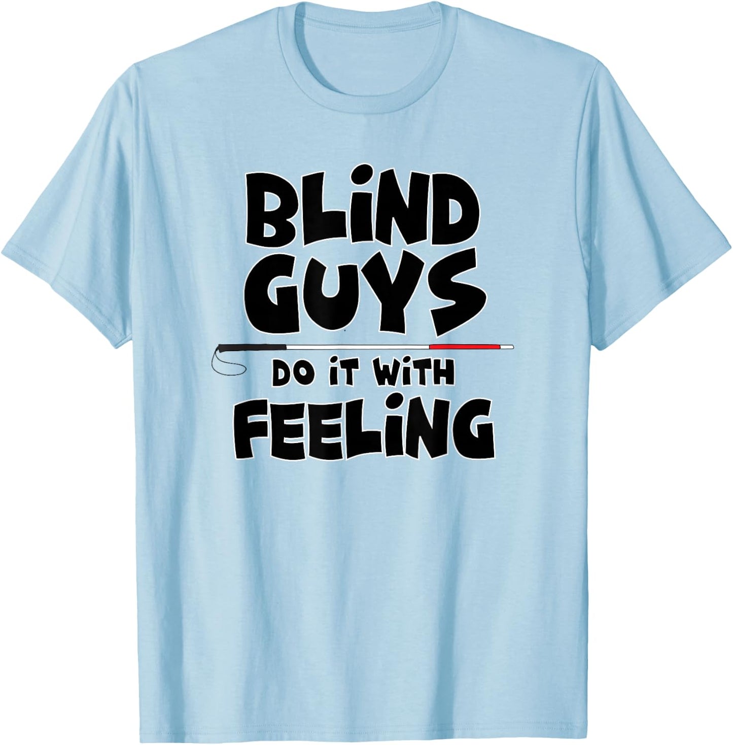 "Blind Guys Do It With Feeling" Low Vision, Blind T-Shirt - T-Shirt | Light Blue