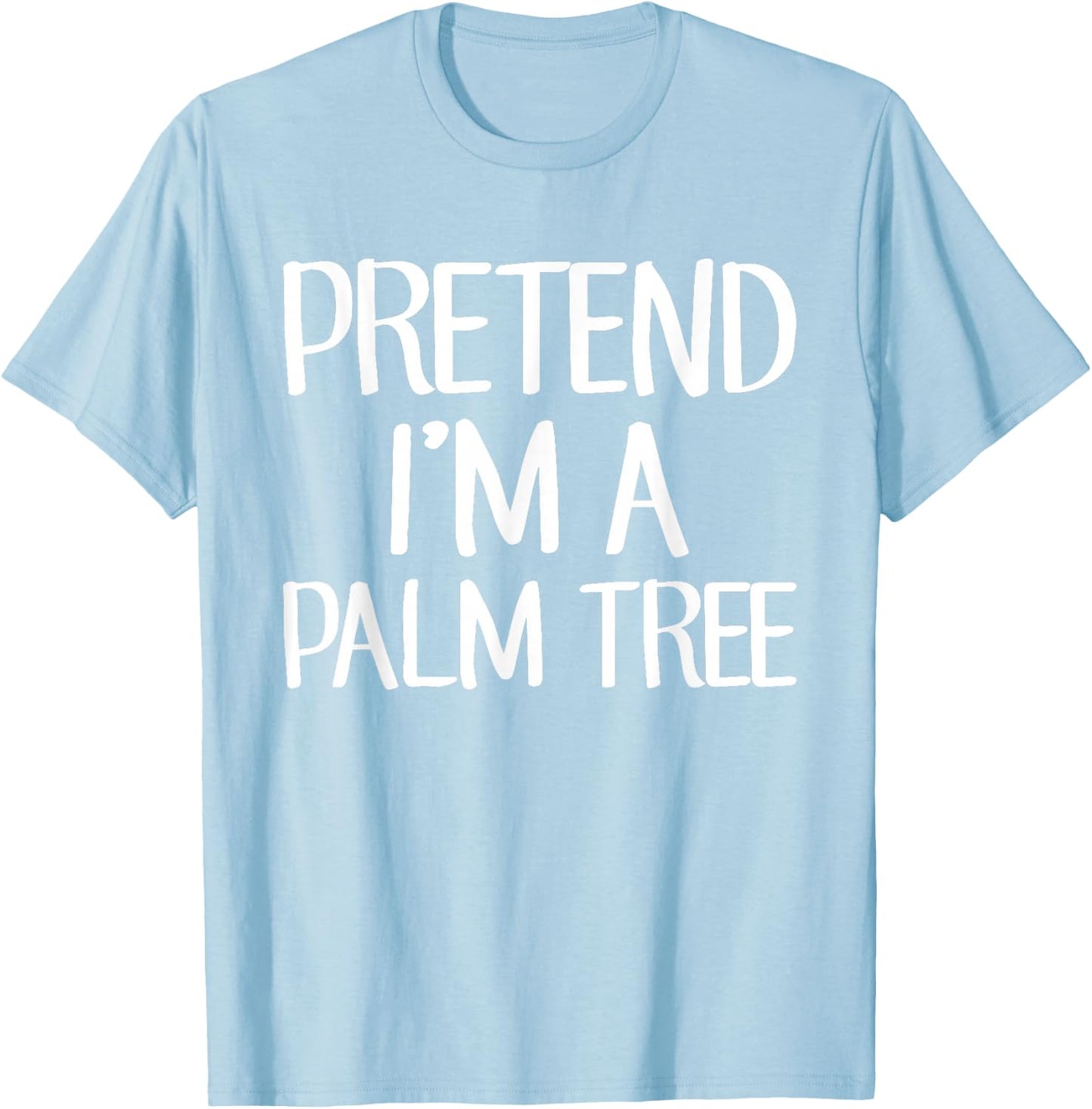 Pretend I'm A Palm Tree Costume Family Lazy Easy Halloween T-Shirt - T-Shirt | Light Blue