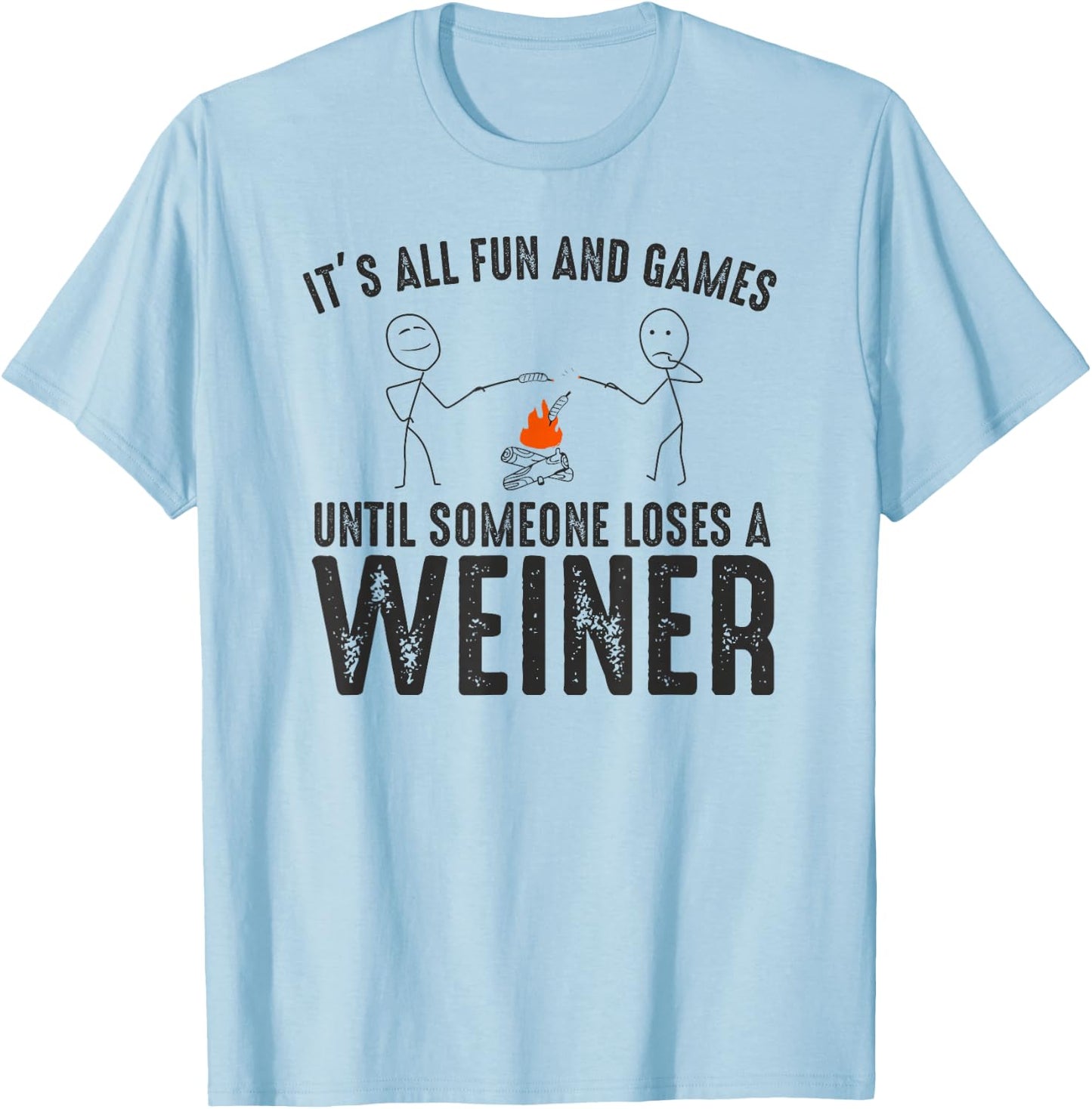 It's All Fun and Games Until Loses Wiener Sarcastic Camping T-Shirt - T-Shirt | Light Blue