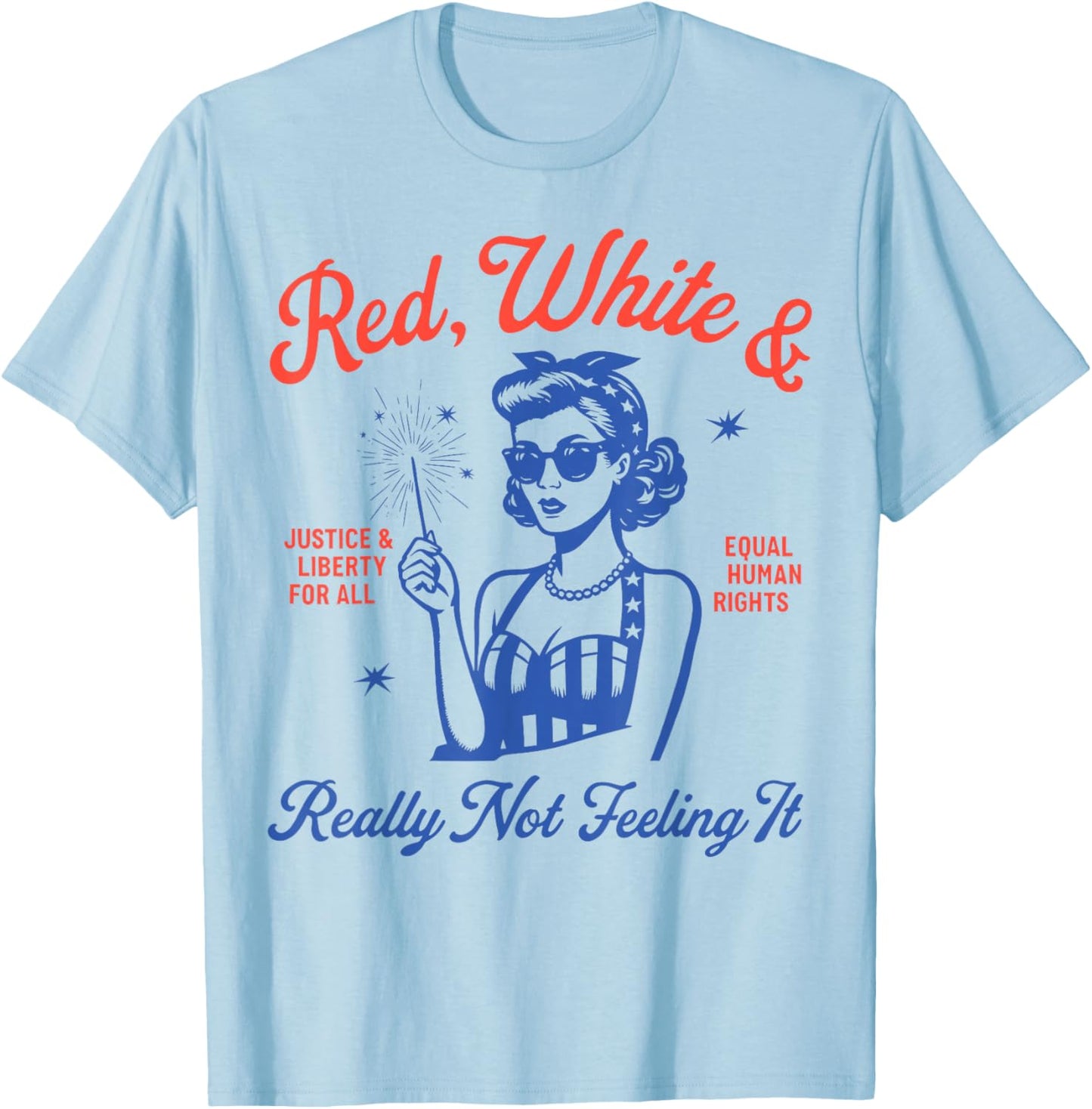 Retro Funny Red White and Really Not Feeling It 4th of July T-Shirt - T-Shirt | Light Blue