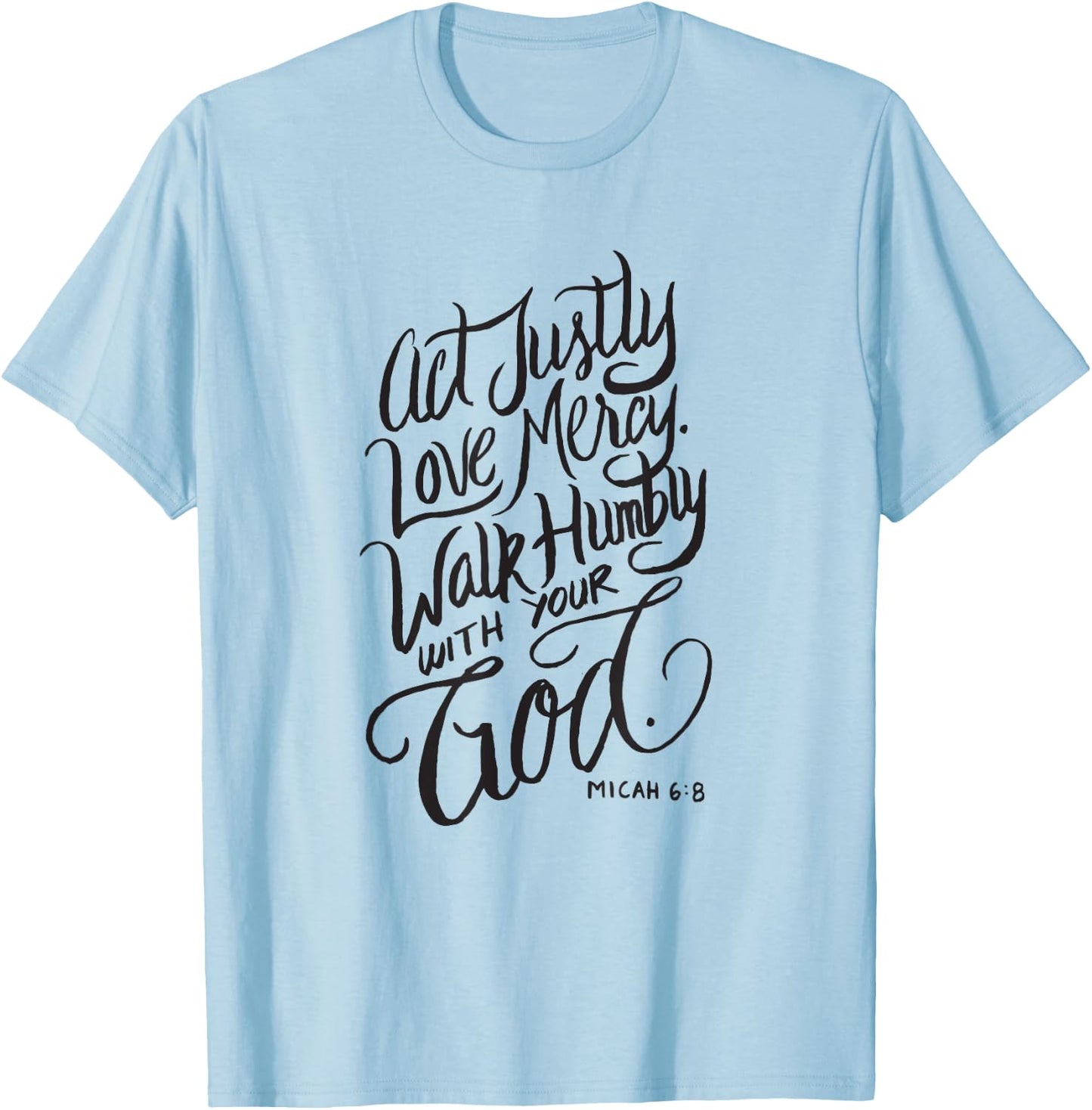 Act Justly Love Mercy Walk Humbly with your God - Christian T-Shirt - T-Shirt | Light Blue