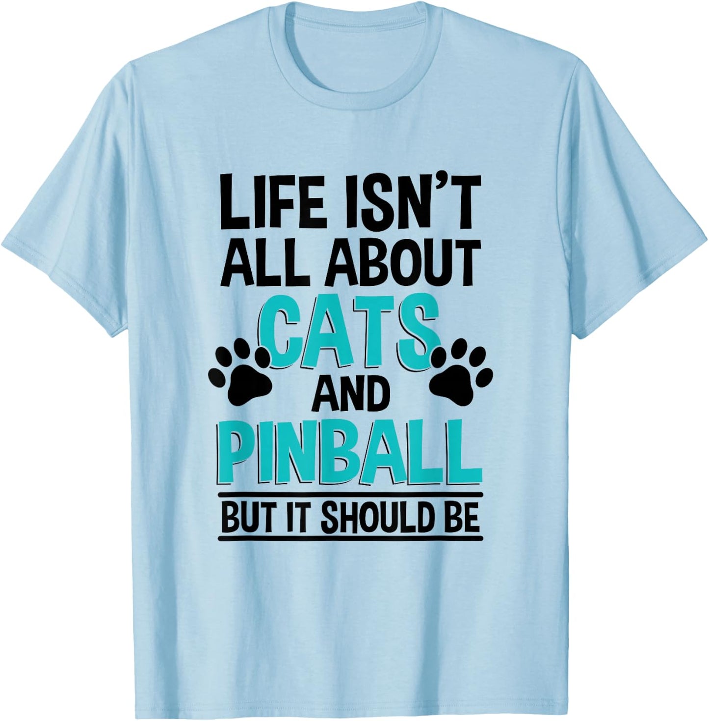 Life Isn't All About Cats And Pinball, Pinball Player T-Shirt - T-Shirt | Light Blue
