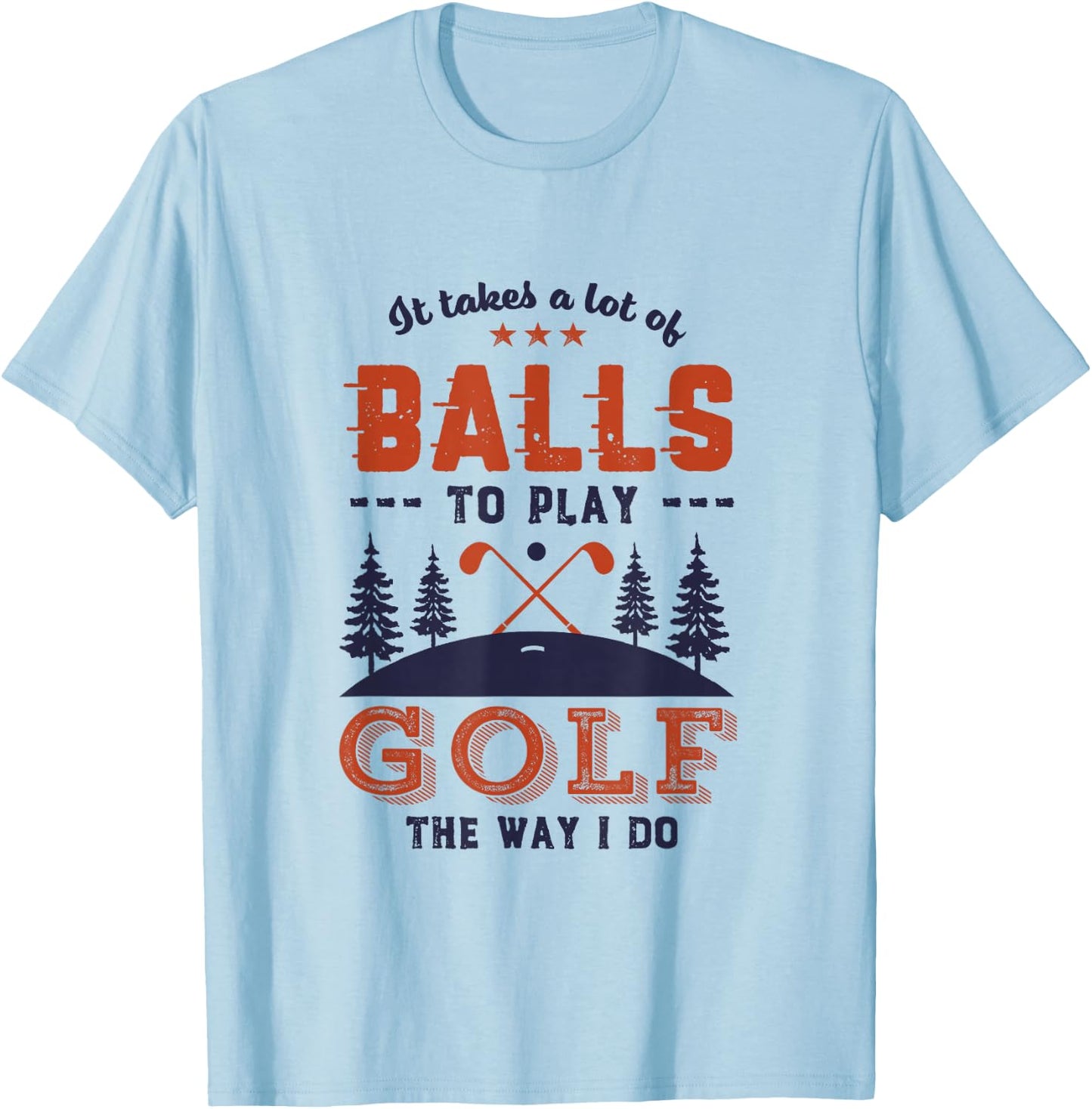 It Takes Lot of Balls To Play Golf Like I Do Funny Golf Pun T-Shirt - T-Shirt | Light Blue