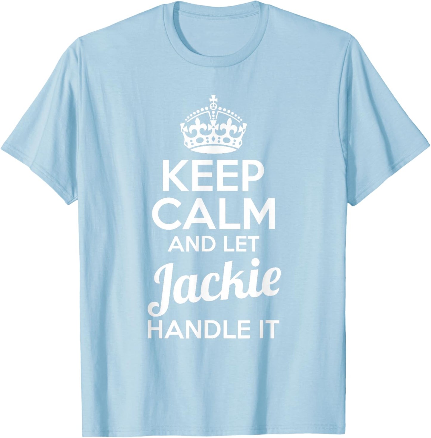 Jackie Keep Calm and Let Jackie Handle It T-Shirt - T-Shirt | Light Blue