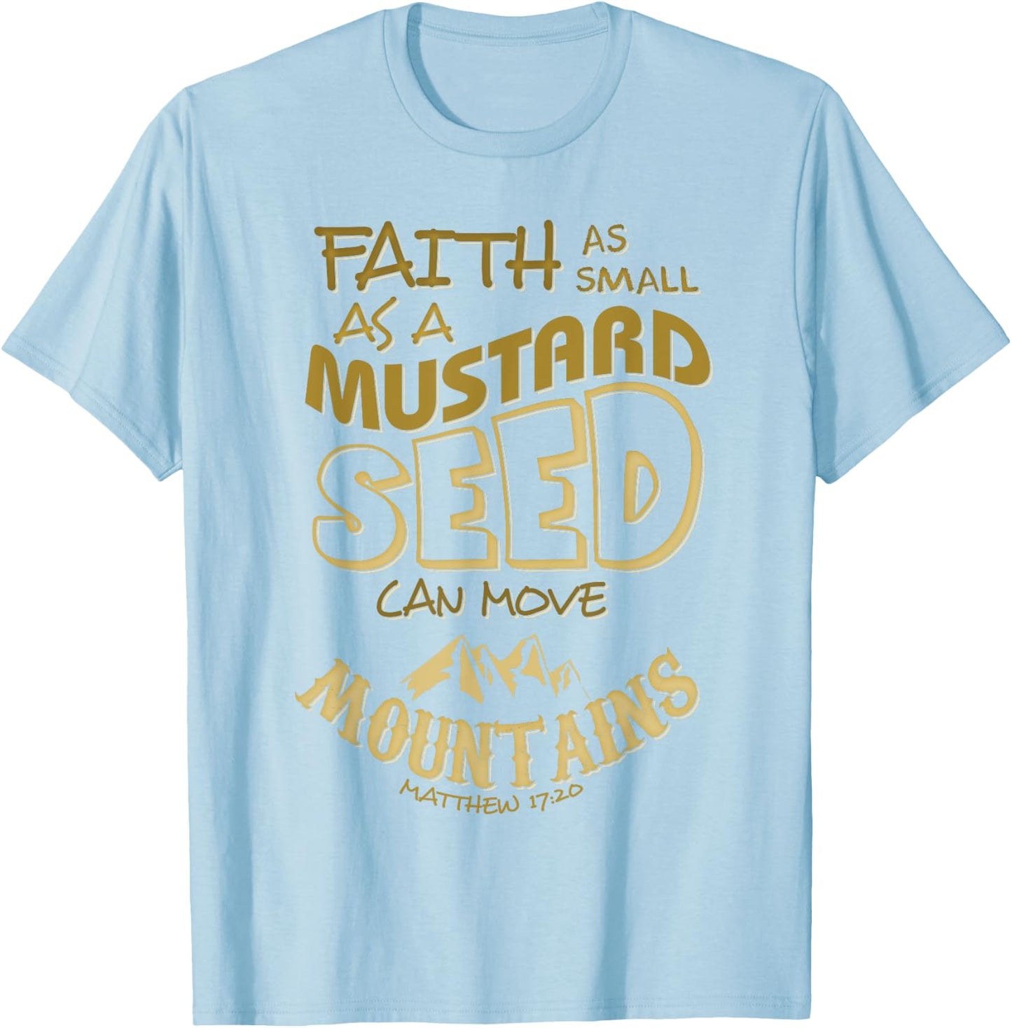 Faith as Small as a Mustard Seed can Move Mountains T-Shirt - T-Shirt | Light Blue
