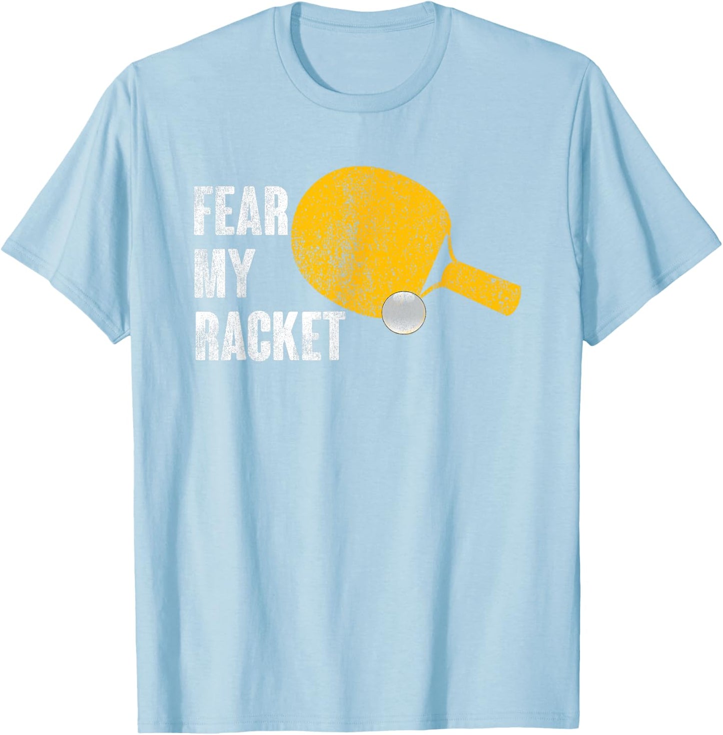 Fear My Racket Funny Ping Pong Table Tennis Men Women T-Shirt - T-Shirt | Light Blue
