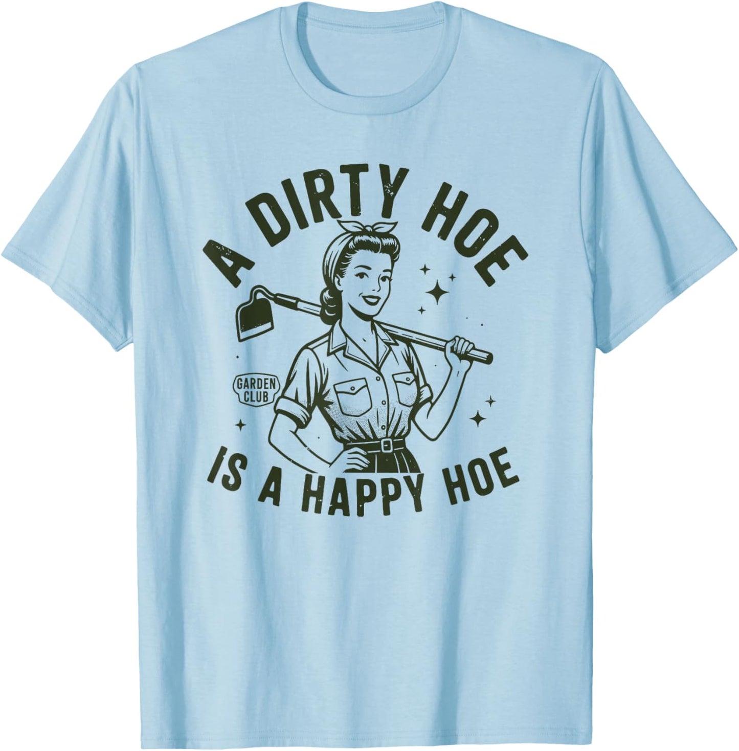 A Dirty Hoe is A Happy Hoe - Funny Women's Adult Humor Retro T-Shirt - T-Shirt | Light Blue