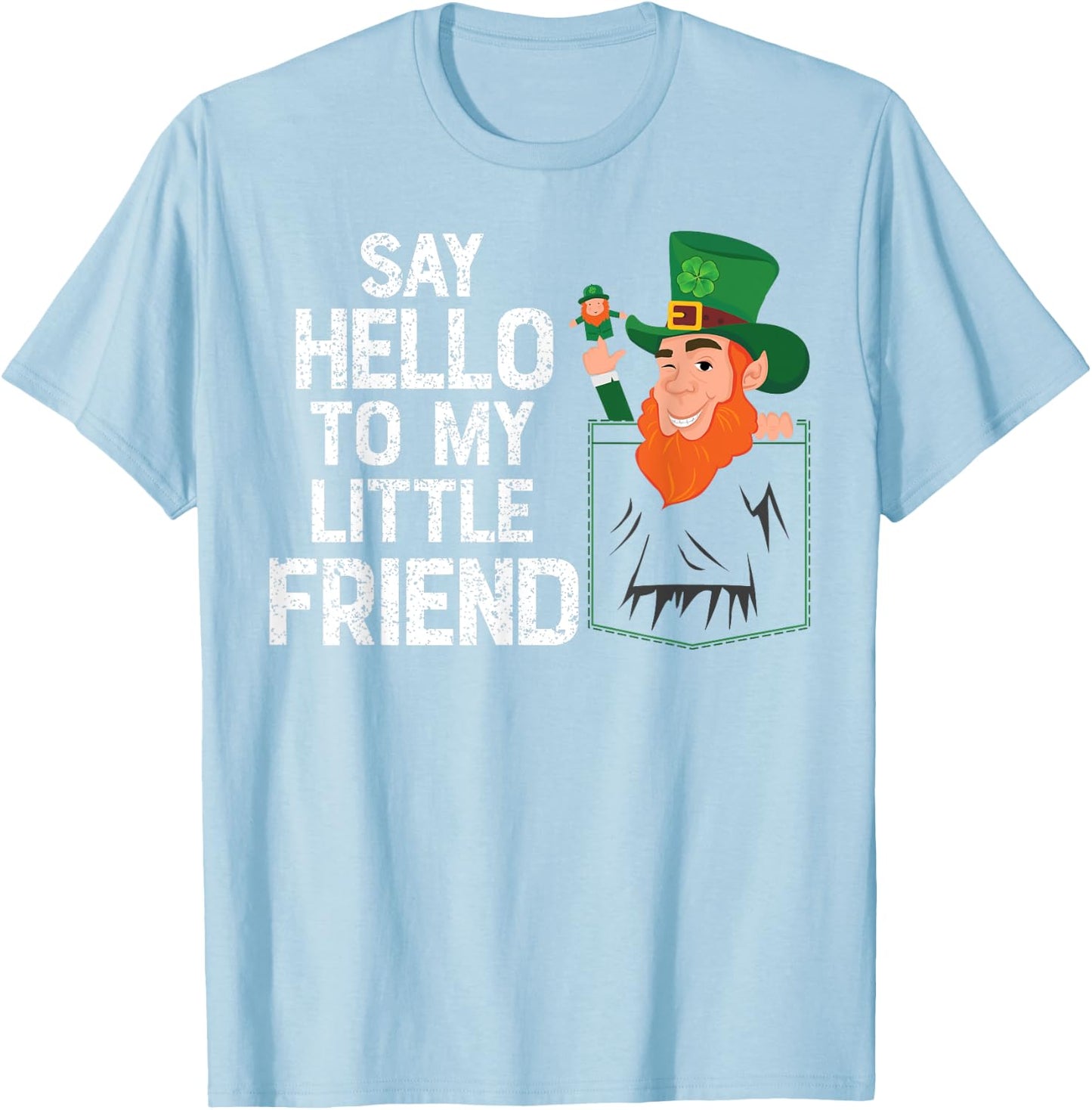 Say Hello To My Little Leprechaun Friend St Patrick Shamrock T-Shirt - T-Shirt | Light Blue