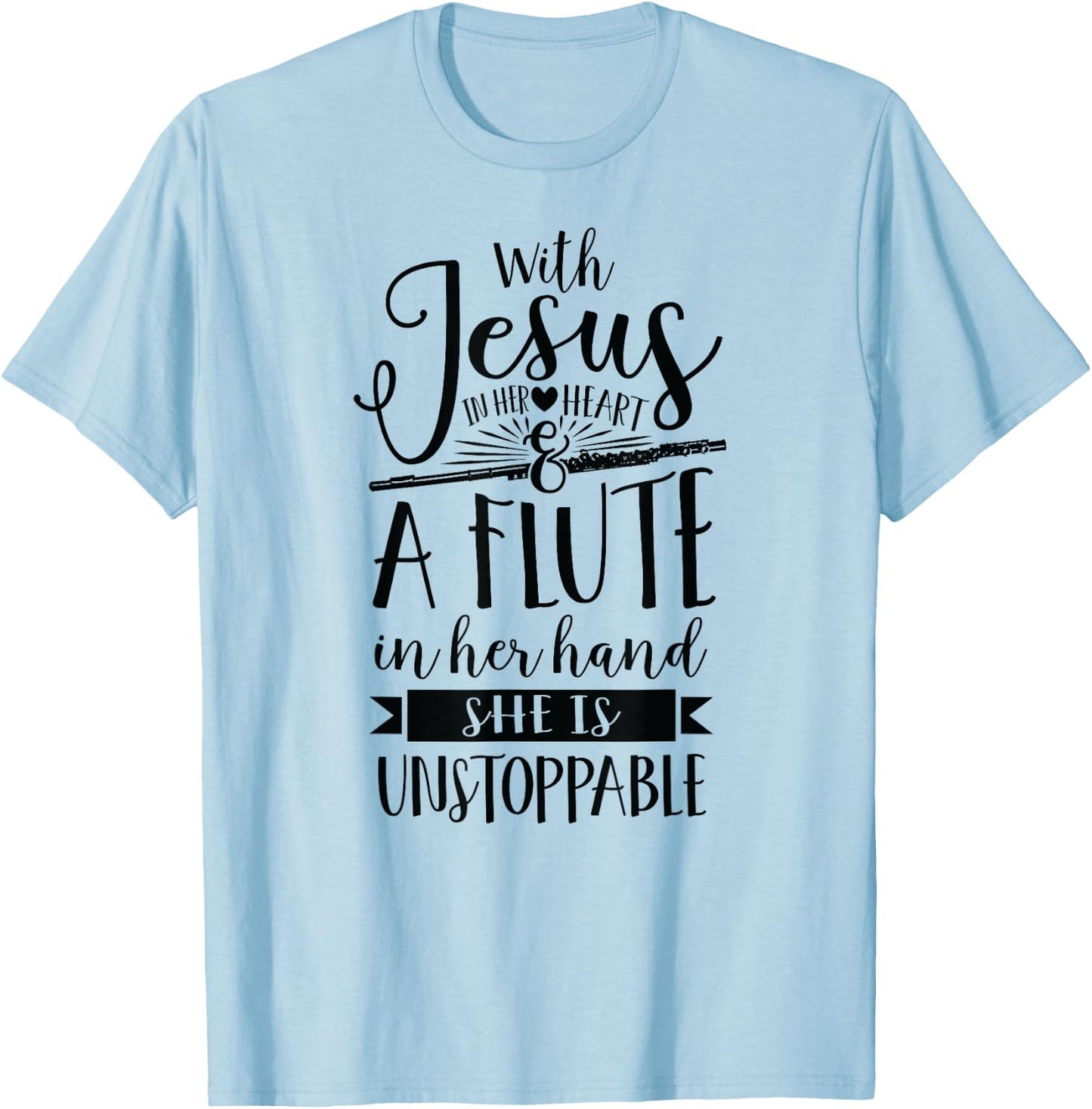 Jesus in her heart flute is unstoppable marching band Shirt T-Shirt - T-Shirt | Light Blue