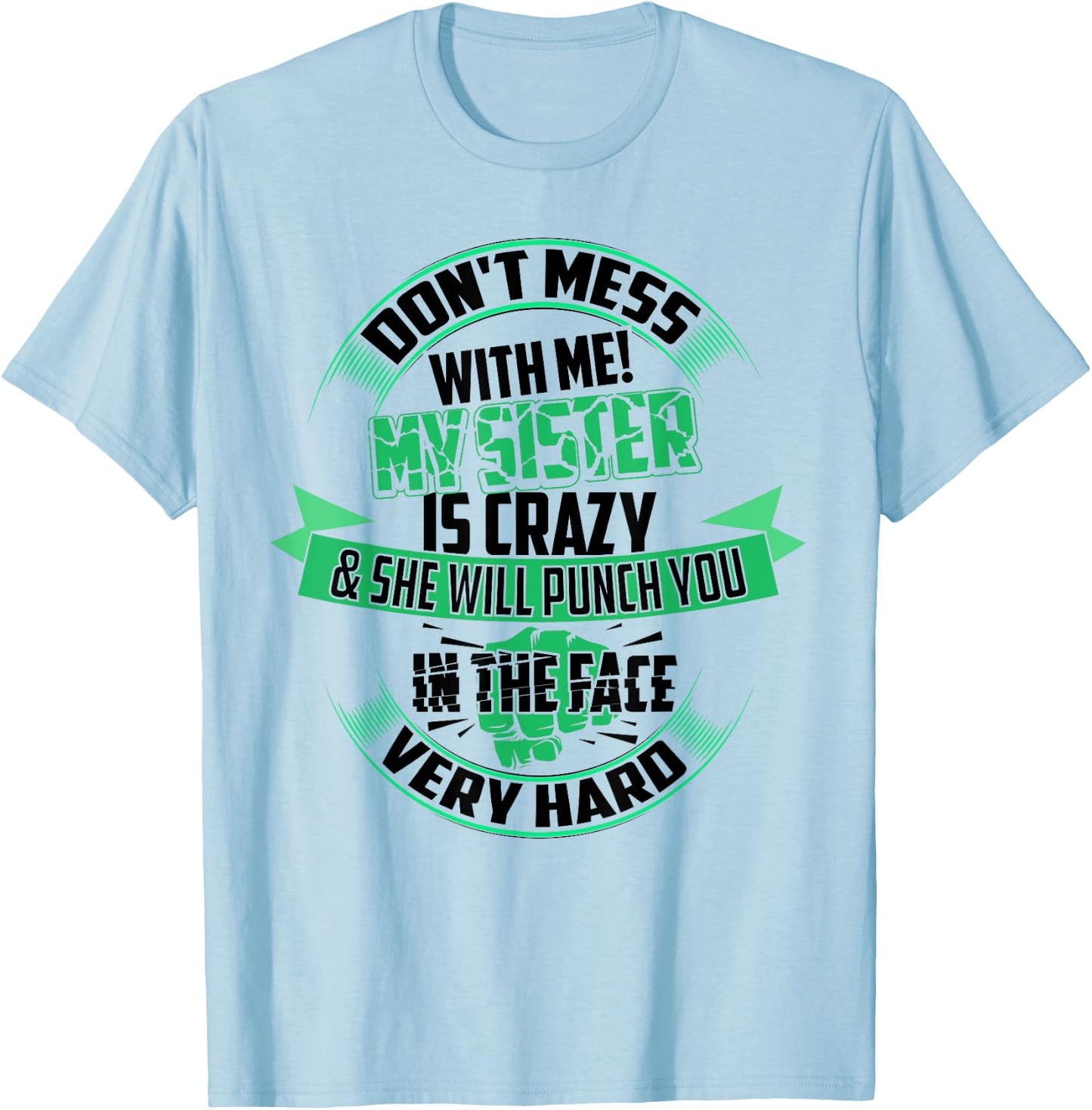 Cute Glam Don't Mess With Me! My Sister Is Crazy Shirt Gift T-Shirt - T-Shirt | Light Blue