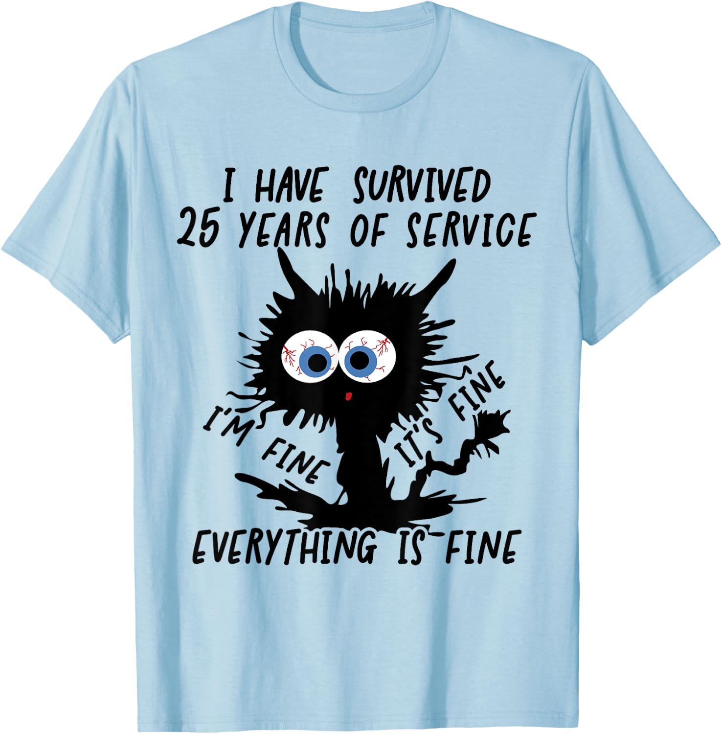 I Have Survived 25 Years Of Of Service I'm Fine T-Shirt - T-Shirt | Light Blue