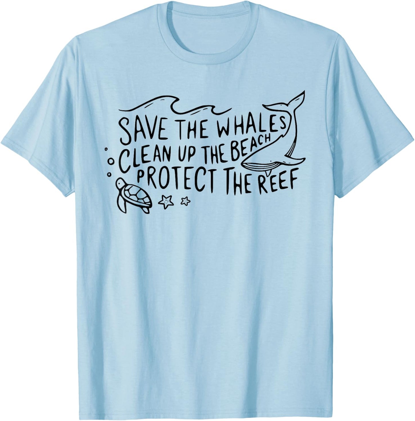 Save The Whales Clean Up The Beach Protect The Reef T-Shirt - T-Shirt | Light Blue