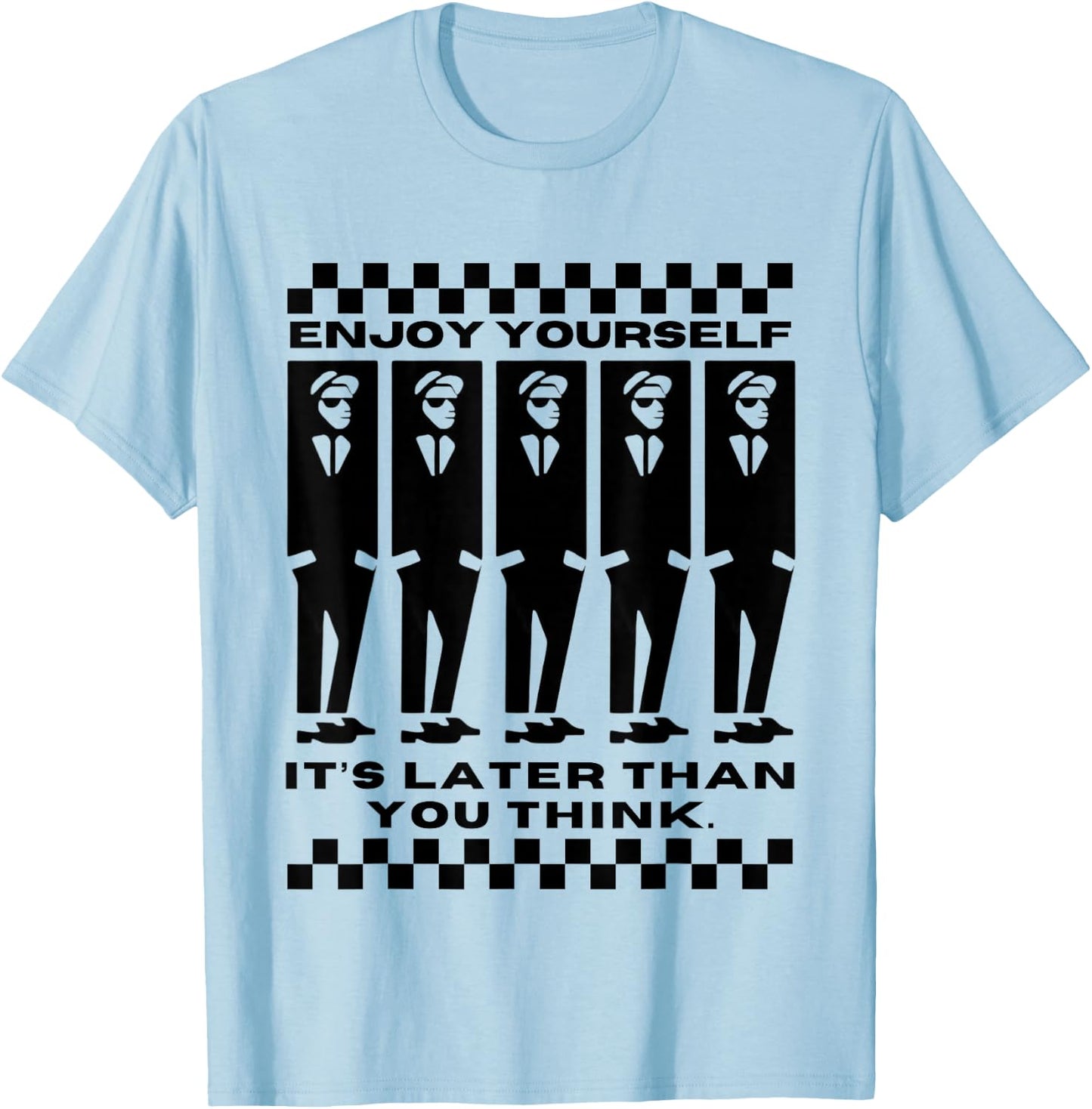 Enjoy Yourself, It's Later Than 2 Tone Ska Music T-Shirt - T-Shirt | Light Blue