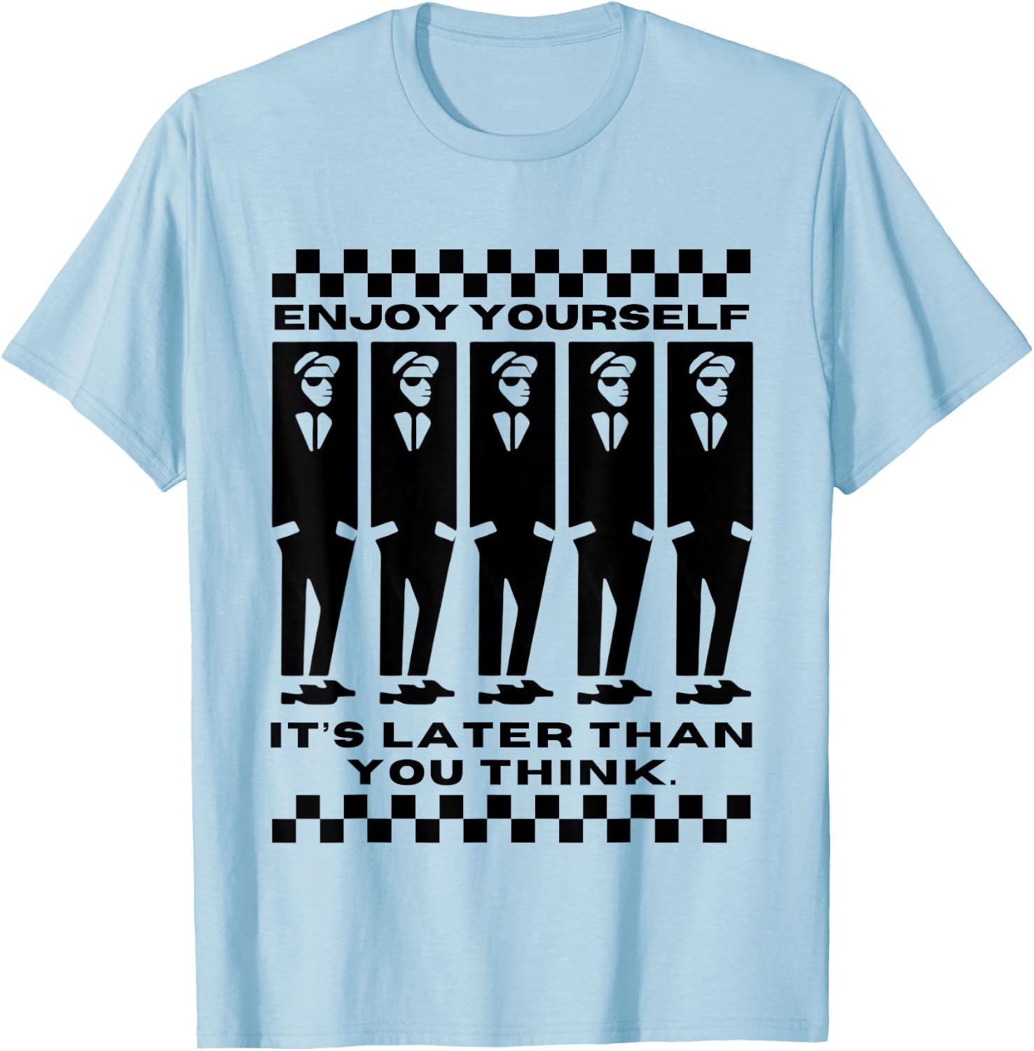 Enjoy Yourself, It's Later Than 2 Tone Ska Music T-Shirt - T-Shirt | Light Blue