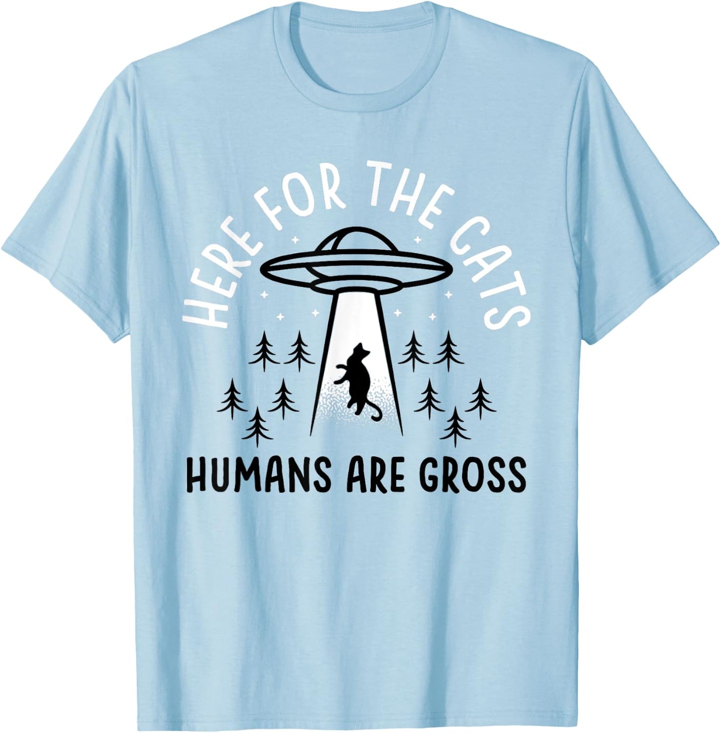 Funny Here for Cats Humans Are Gross T-Shirt - T-Shirt | Light Blue