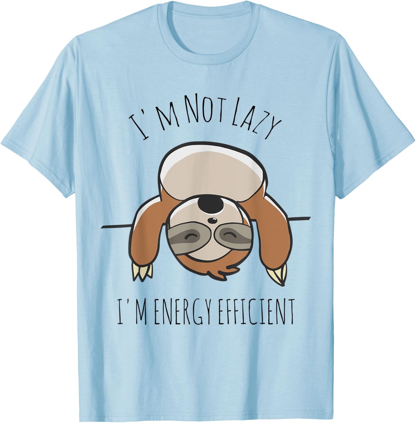 Sloth Lover | I'm Not Lazy I'm Energy Efficient Shirt T-Shirt - T-Shirt | Light Blue
