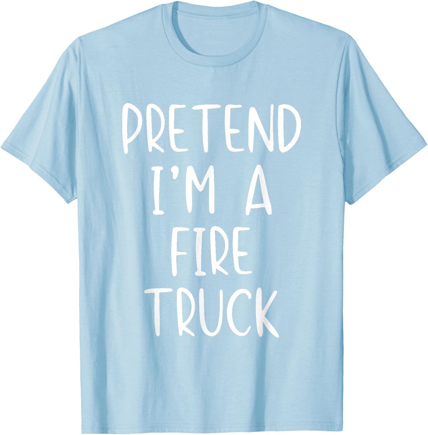 Pretend I'm A Fire Truck Costume Halloween Simple Adult Kid T-Shirt - T-Shirt | Light Blue
