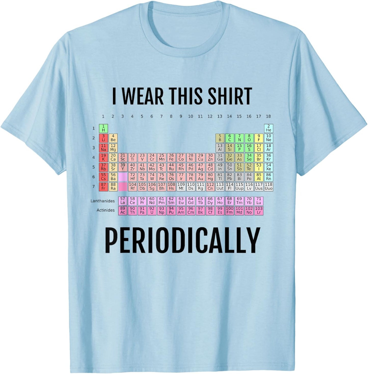 I Wear This Shirt Periodically Periodic Table T-Shirt - T-Shirt | Light Blue
