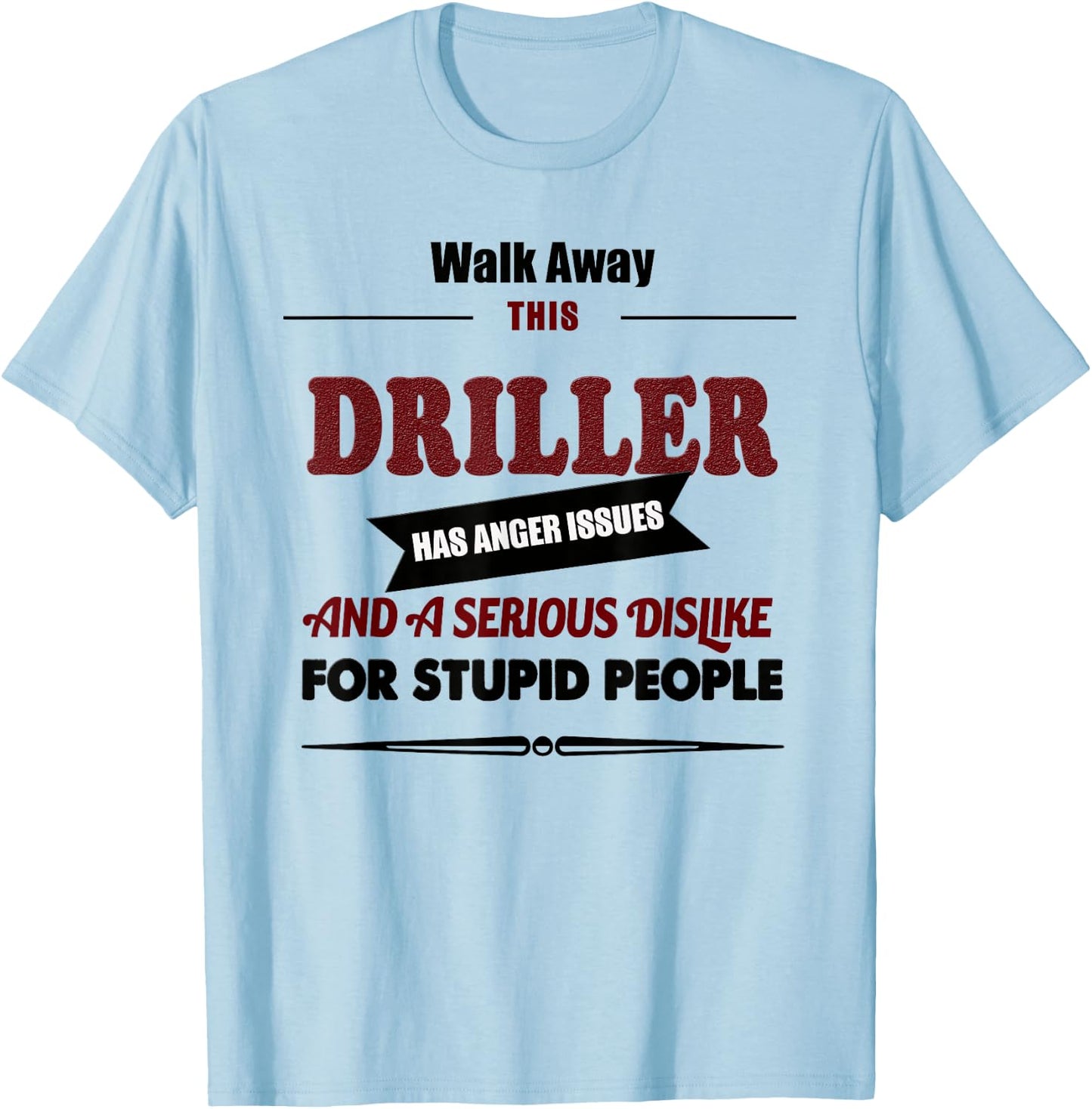 Angry Driller, Funny Jokes Oil Well Drilling Rig, Fuel T-Shirt - T-Shirt | Light Blue