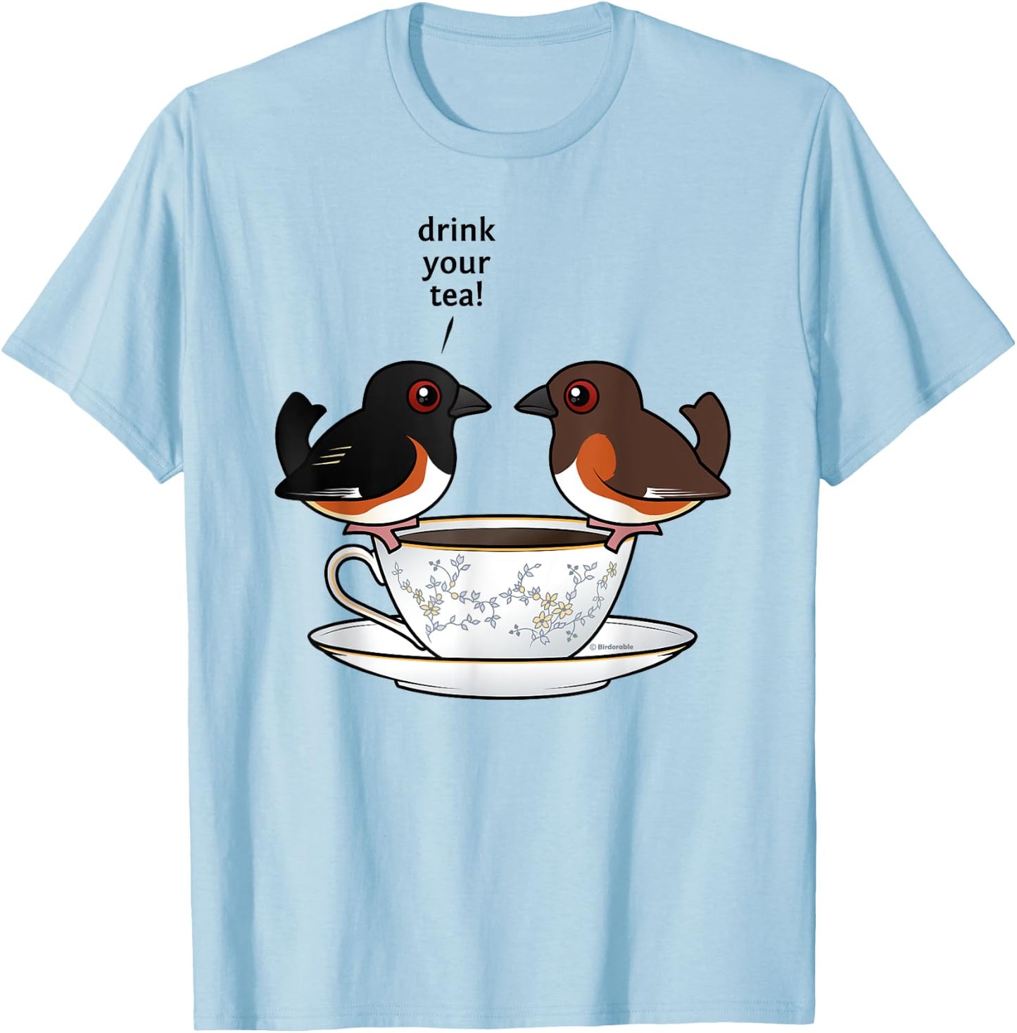 Funny Cute Cartoon Birds Eastern Towhee Drink Your Tea Gift T-Shirt - T-Shirt | Light Blue