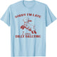 Sorry I'M Late I Was Dilly Dallying T-Shirt - T-Shirt | Light Blue