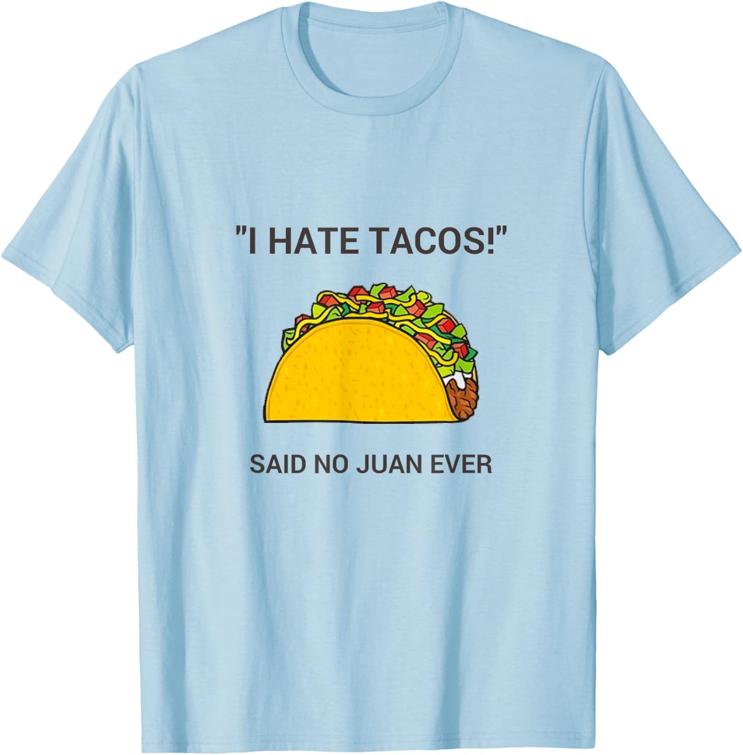 Cinco De Mayo I Hate Tacos Said No Juan Ever T-Shirt - T-Shirt | Light Blue