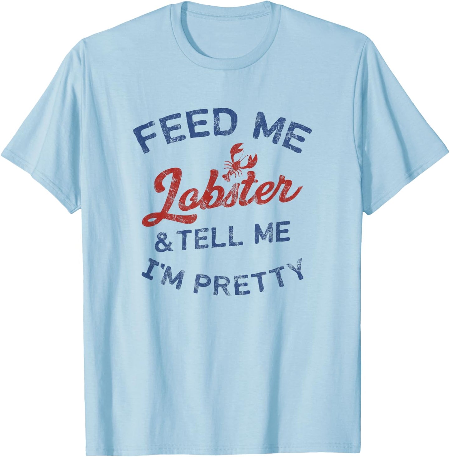Women's Feed Me Lobster and Tell Me I'm Pretty Maine Vibes T-Shirt - T-Shirt | Light Blue