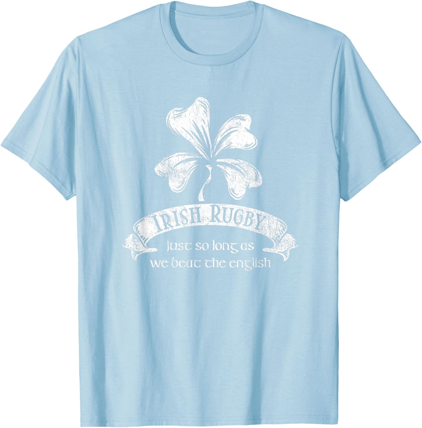 Irish Rugby Shirt - Just as Long as We beat the English T-Shirt - T-Shirt | Light Blue
