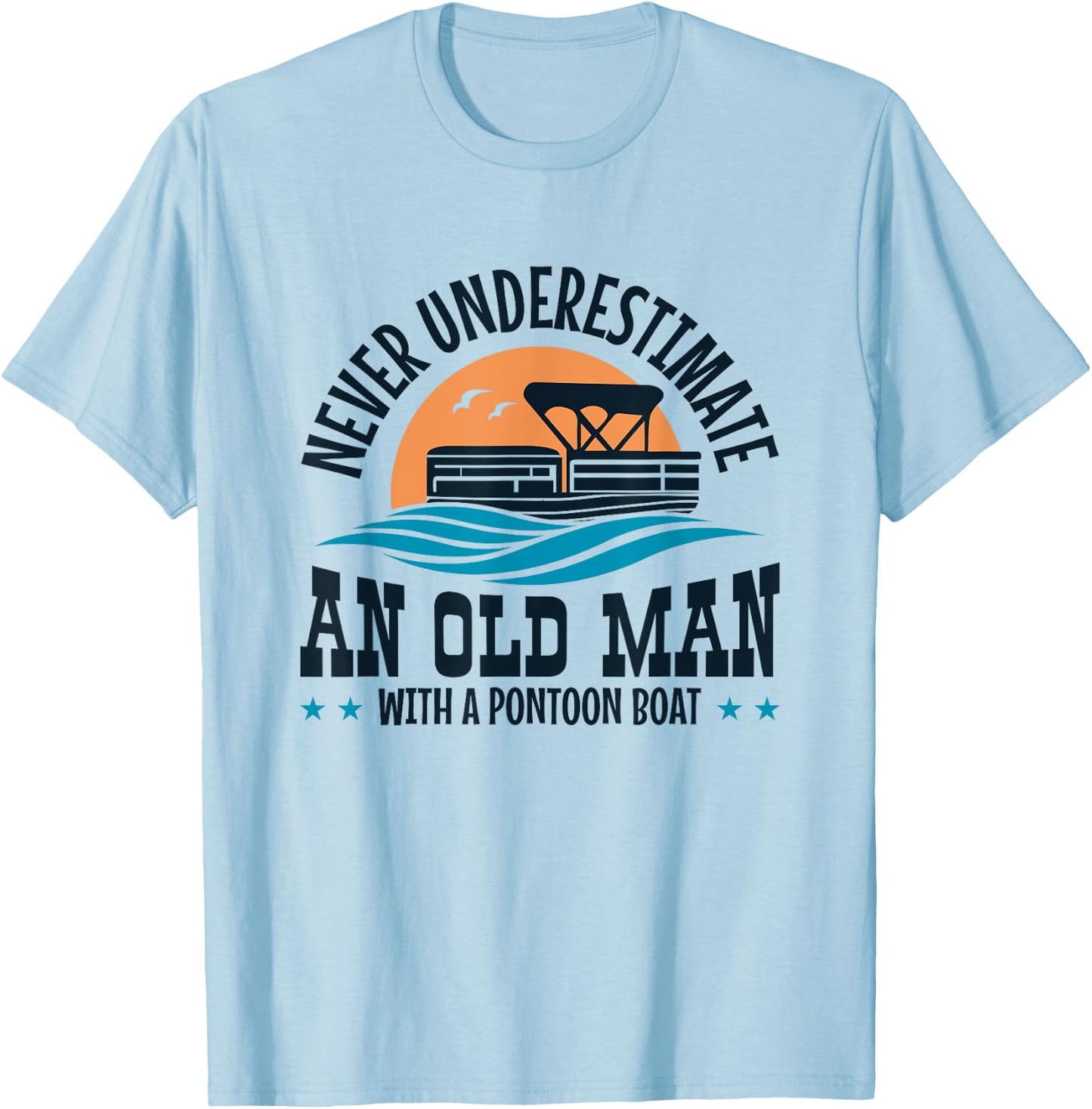 Never Underestimate an Old Man with a Pontoon Boat T-Shirt - T-Shirt | Light Blue