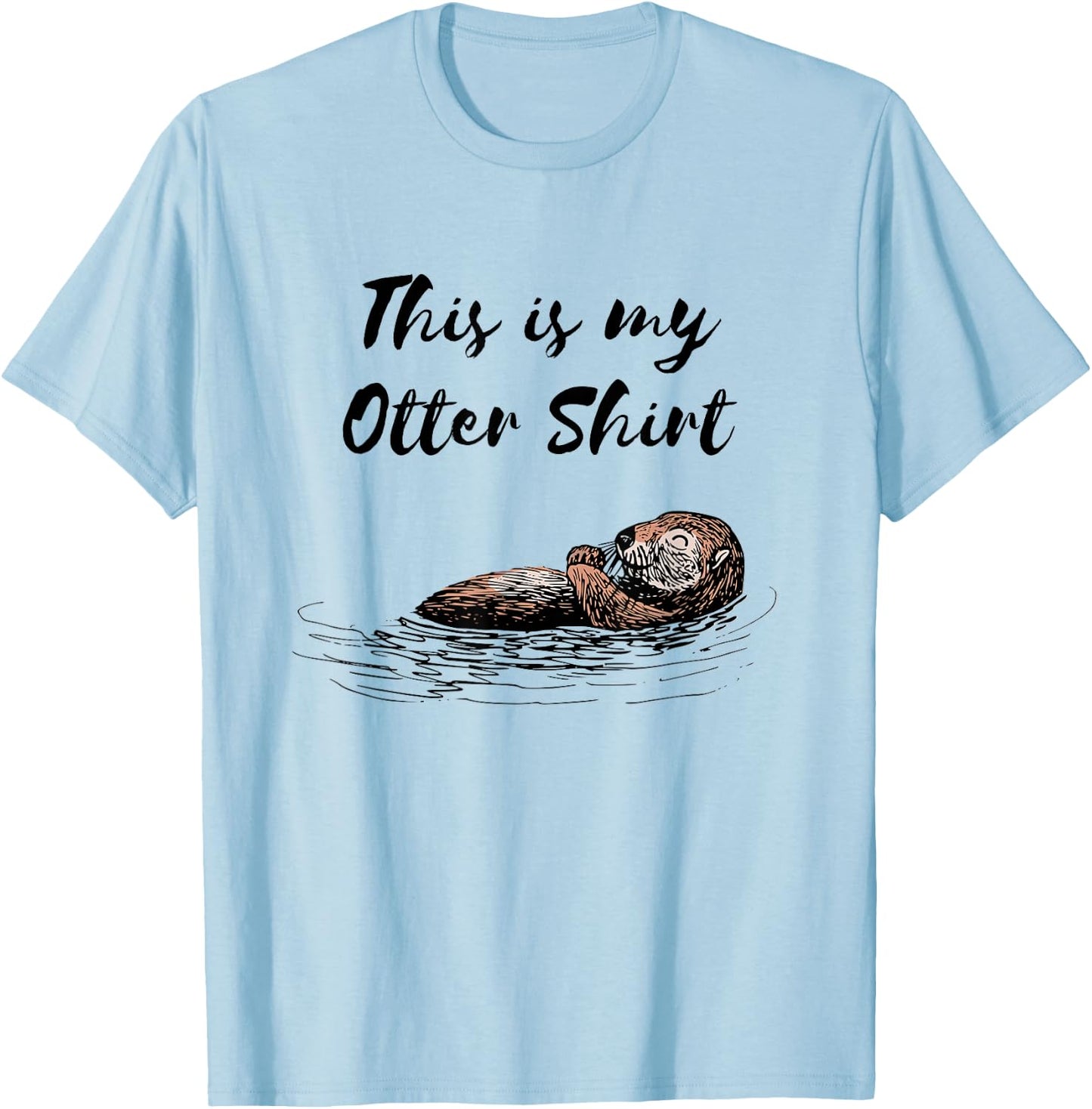 This is my Otter Shirt otterly funny animal humor T-Shirt - T-Shirt | Light Blue