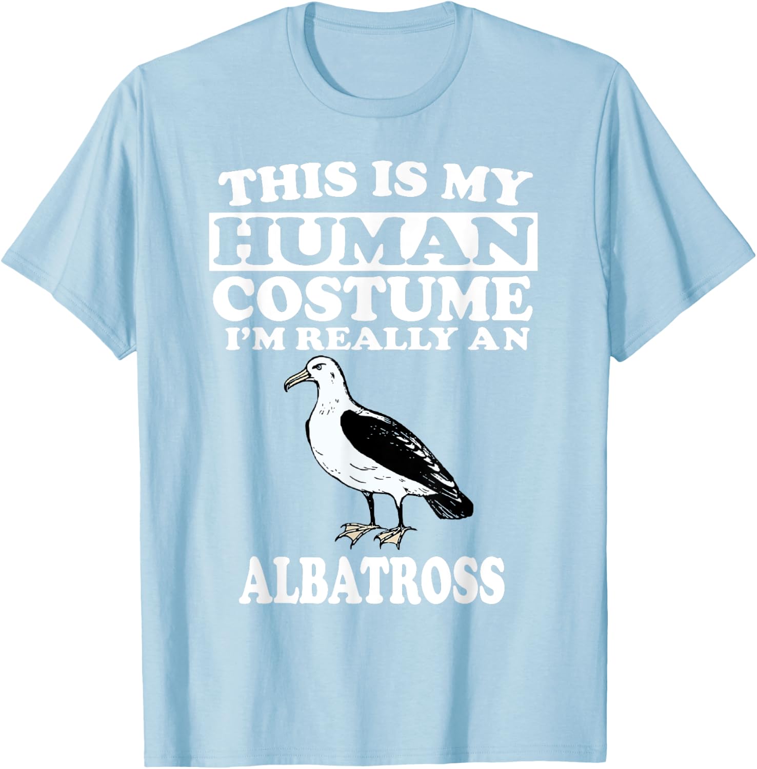 This Is My Human Costume I'm Really An Albatross Shirt Bird T-Shirt - T-Shirt | Light Blue