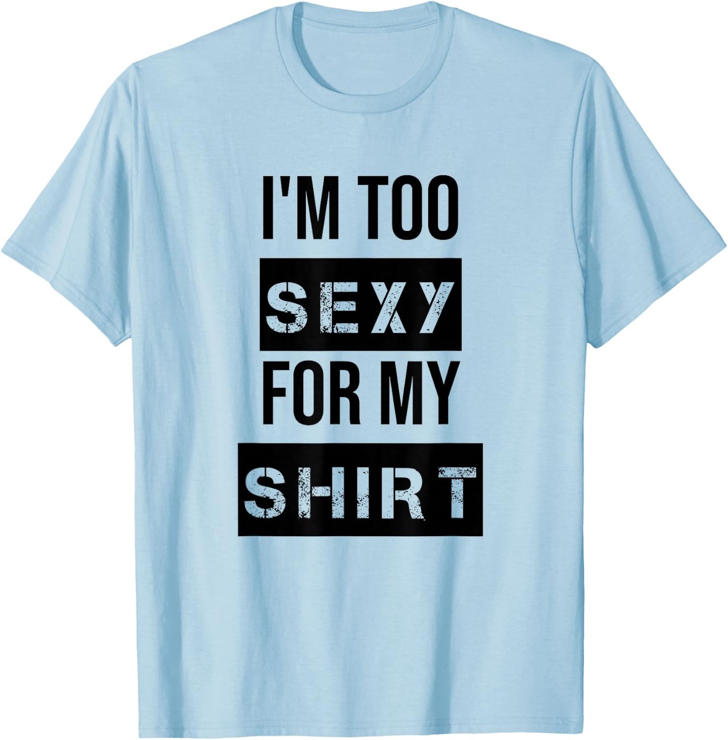 I'm Too Sexy for My Shirt T Shirt ,Women Gym Workout T-Shirt - T-Shirt | Light Blue