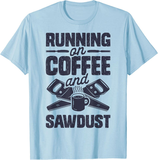 Running on Coffee and Sawdust T shirt Woodworking Woodworker T-Shirt - T-Shirt | Light Blue