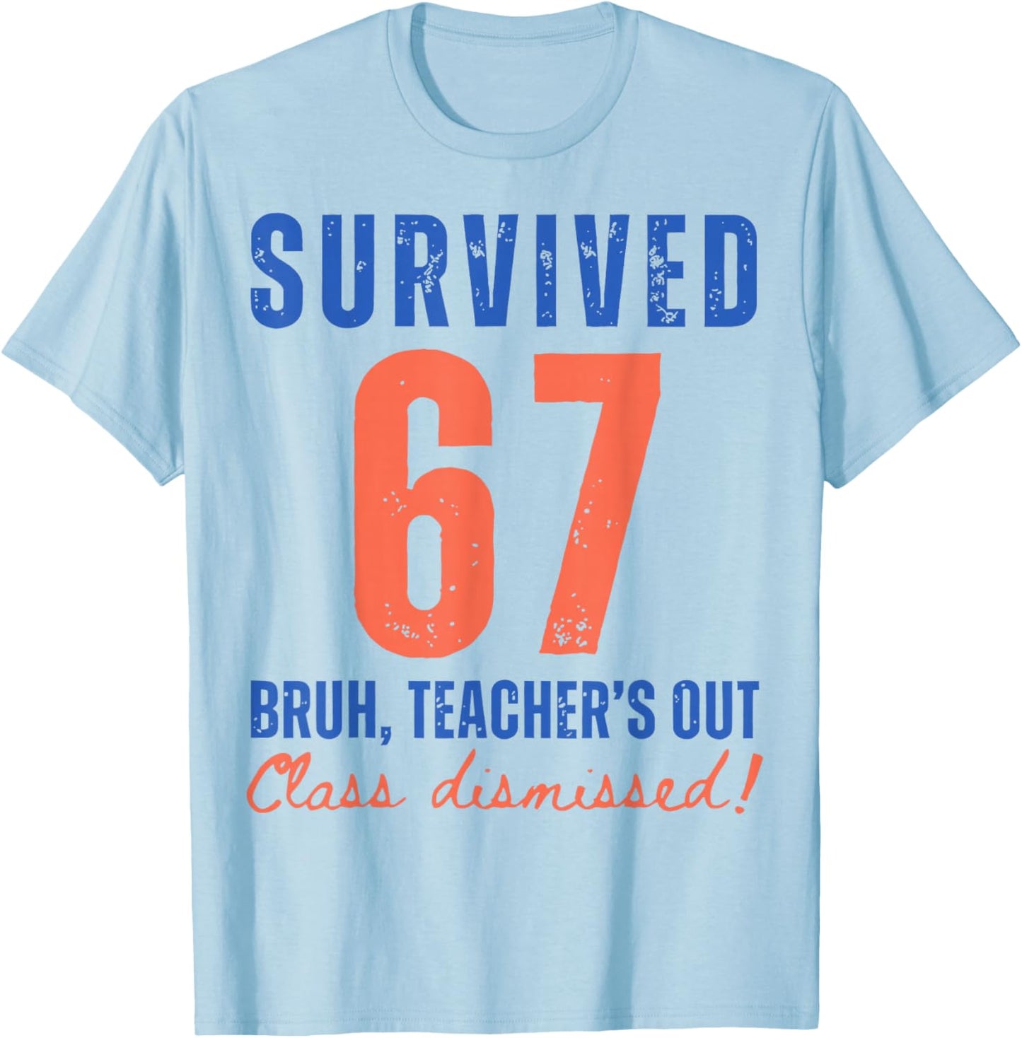 Survived 67 Bruh We Out Class Dismissed Summer Break Teacher T-Shirt - T-Shirt | Light Blue