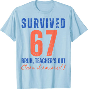 Survived 67 Bruh We Out Class Dismissed Summer Break Teacher T-Shirt - T-Shirt | Light Blue