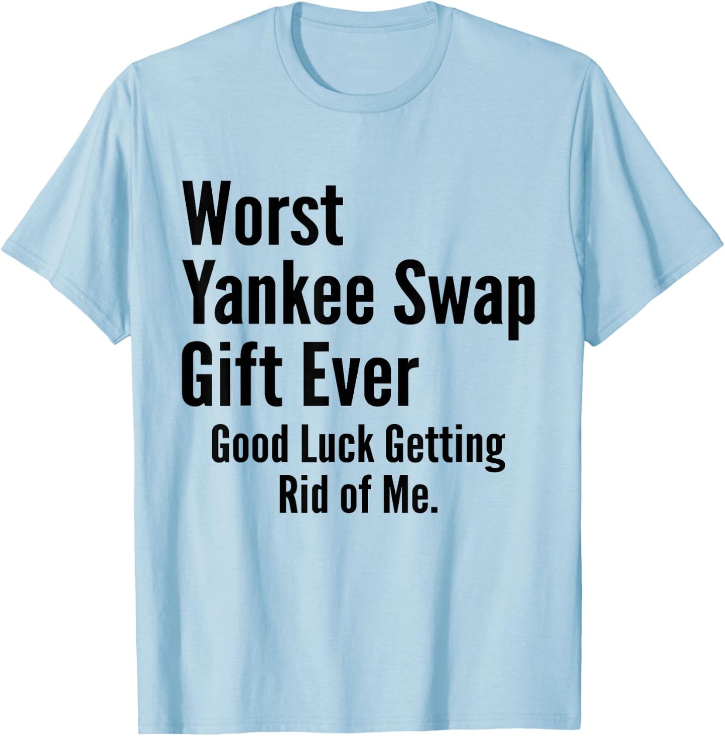 Worst Yankee Swap Ever Funny T-Shirt - T-Shirt | Light Blue