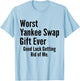 Worst Yankee Swap Ever Funny T-Shirt - T-Shirt | Light Blue