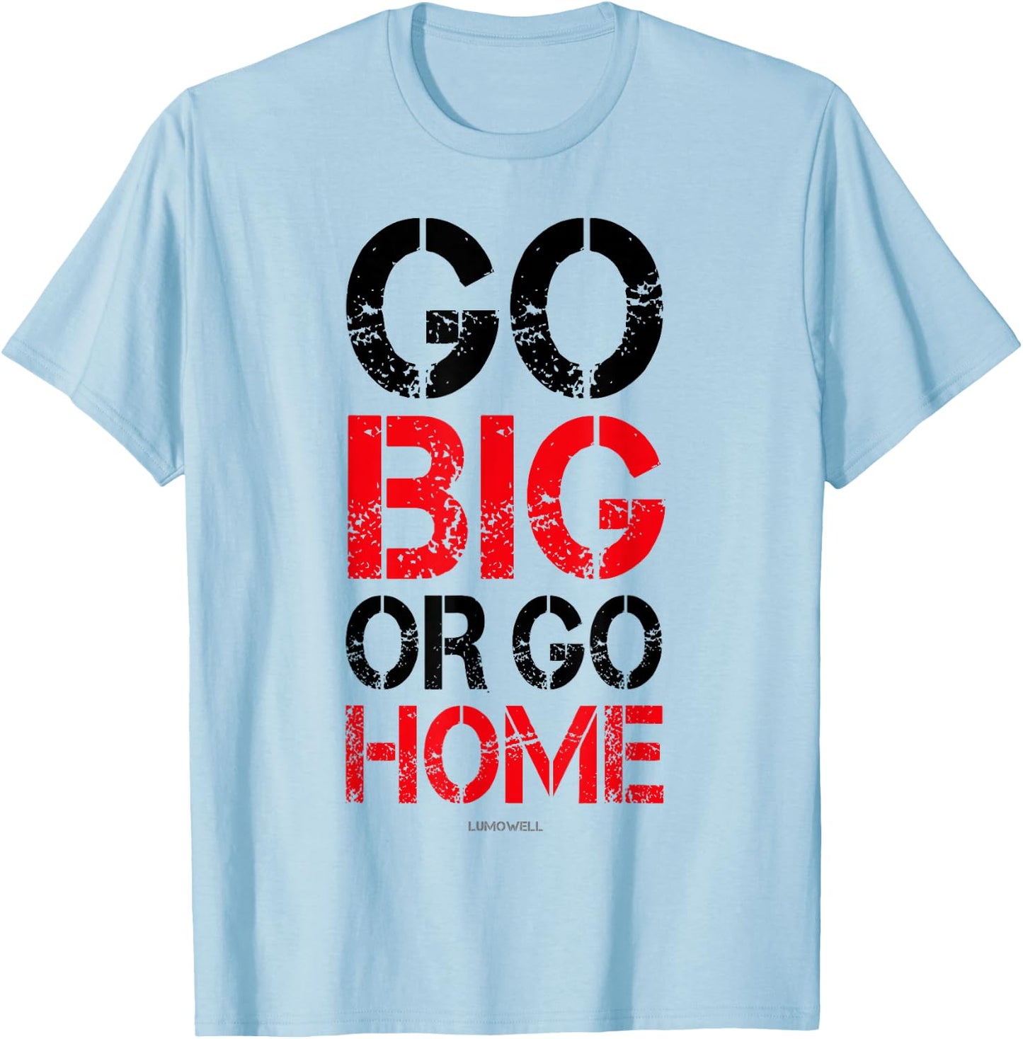 Go Big or Go Home - Workout Motivational Shirt T-Shirt - T-Shirt | Light Blue