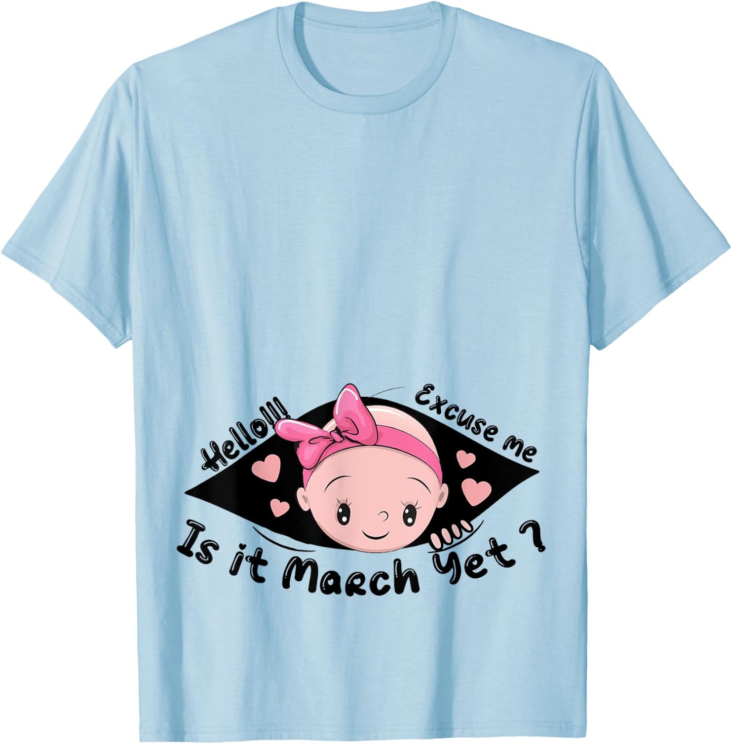 Excuse Me Is It March Yet Pregnancy Baby Announcement T-Shirt - T-Shirt | Light Blue