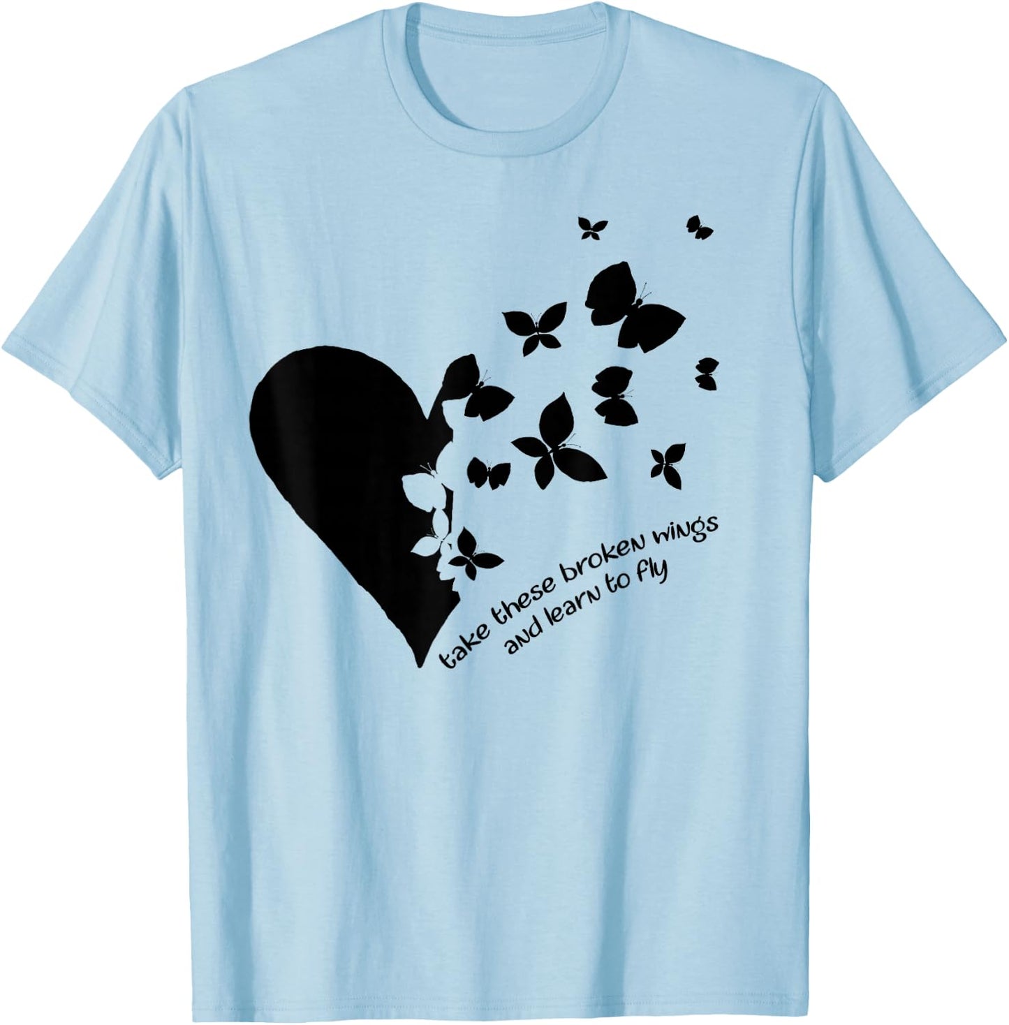 Butterfly Heart Take These Broken Wings And Learn To Fly T-Shirt - T-Shirt | Light Blue