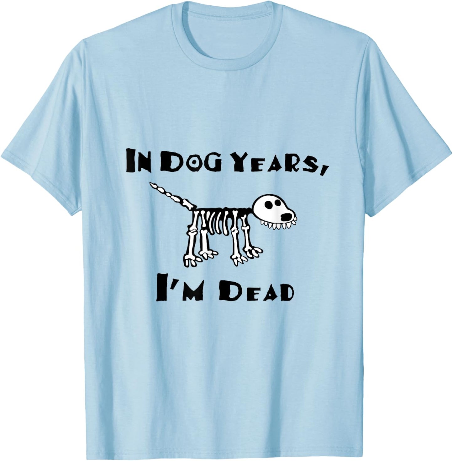 In Dog Years I'm Dead T-Shirt - T-Shirt | Light Blue